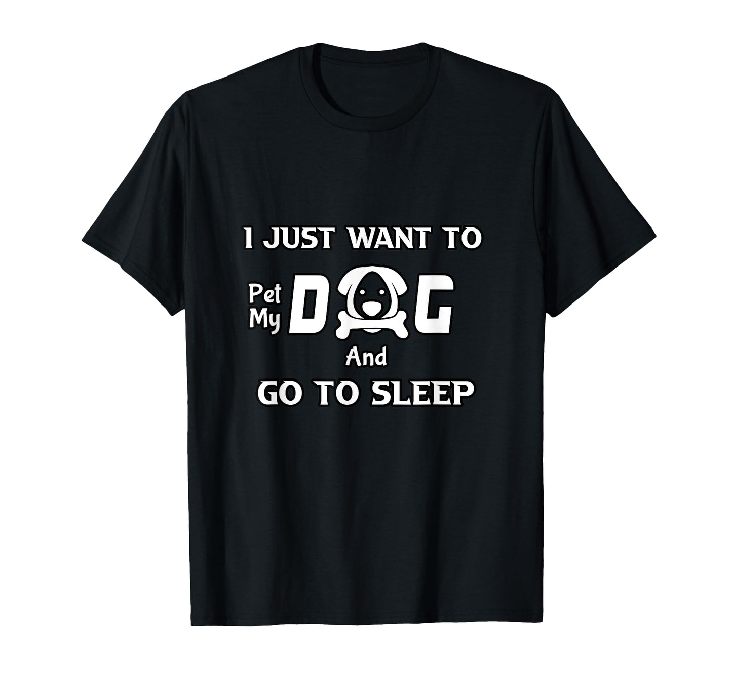 I just want to pet my dog and go to sleep,funny dogs quotes T-Shirt