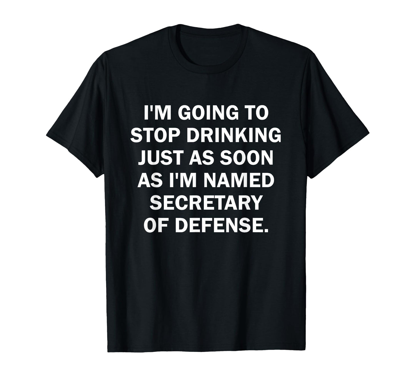 I'm Going To Stop Drinking Just As Soon As I Named Secretary T-Shirt