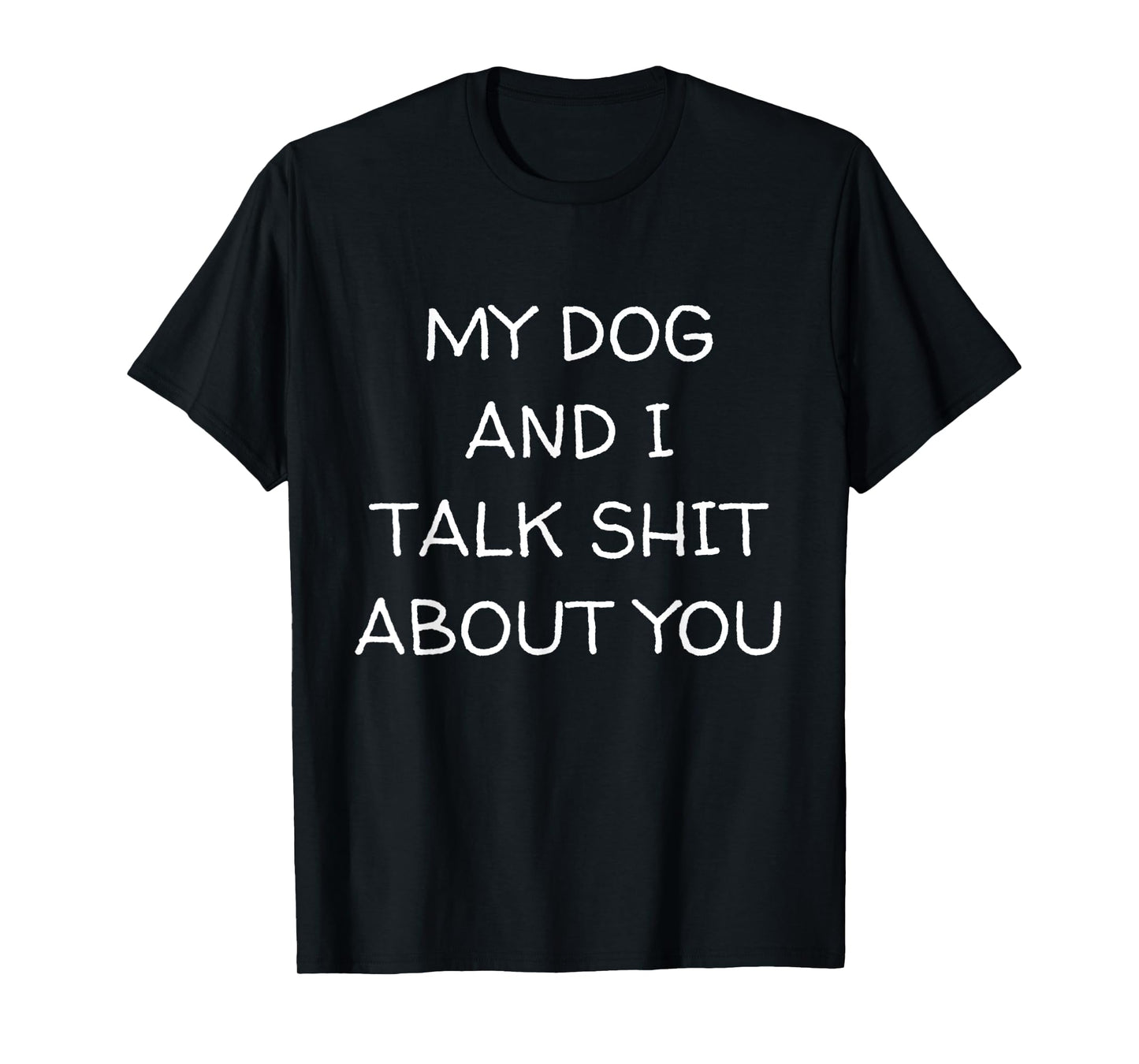 My Dog And I Talk About You Funny Dog Lover Dog Owner T-Shirt