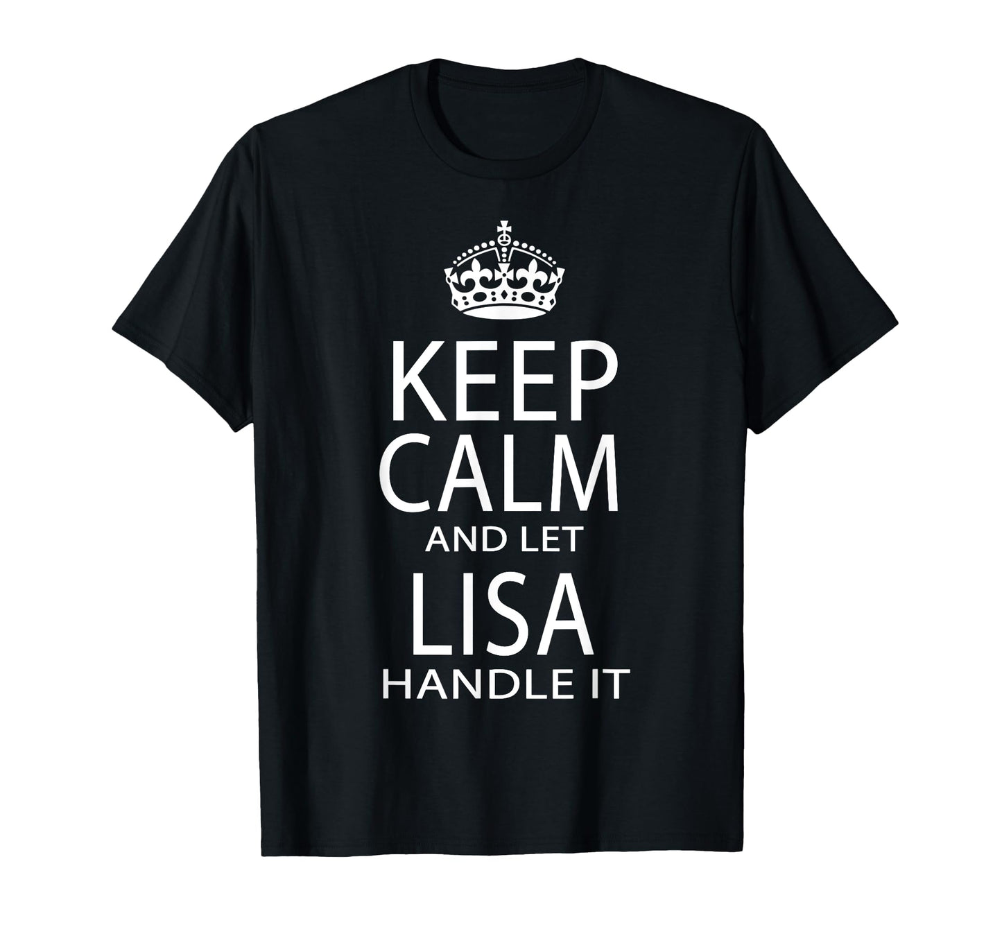 Keep Calm And Let Lisa Handle It T-Shirt