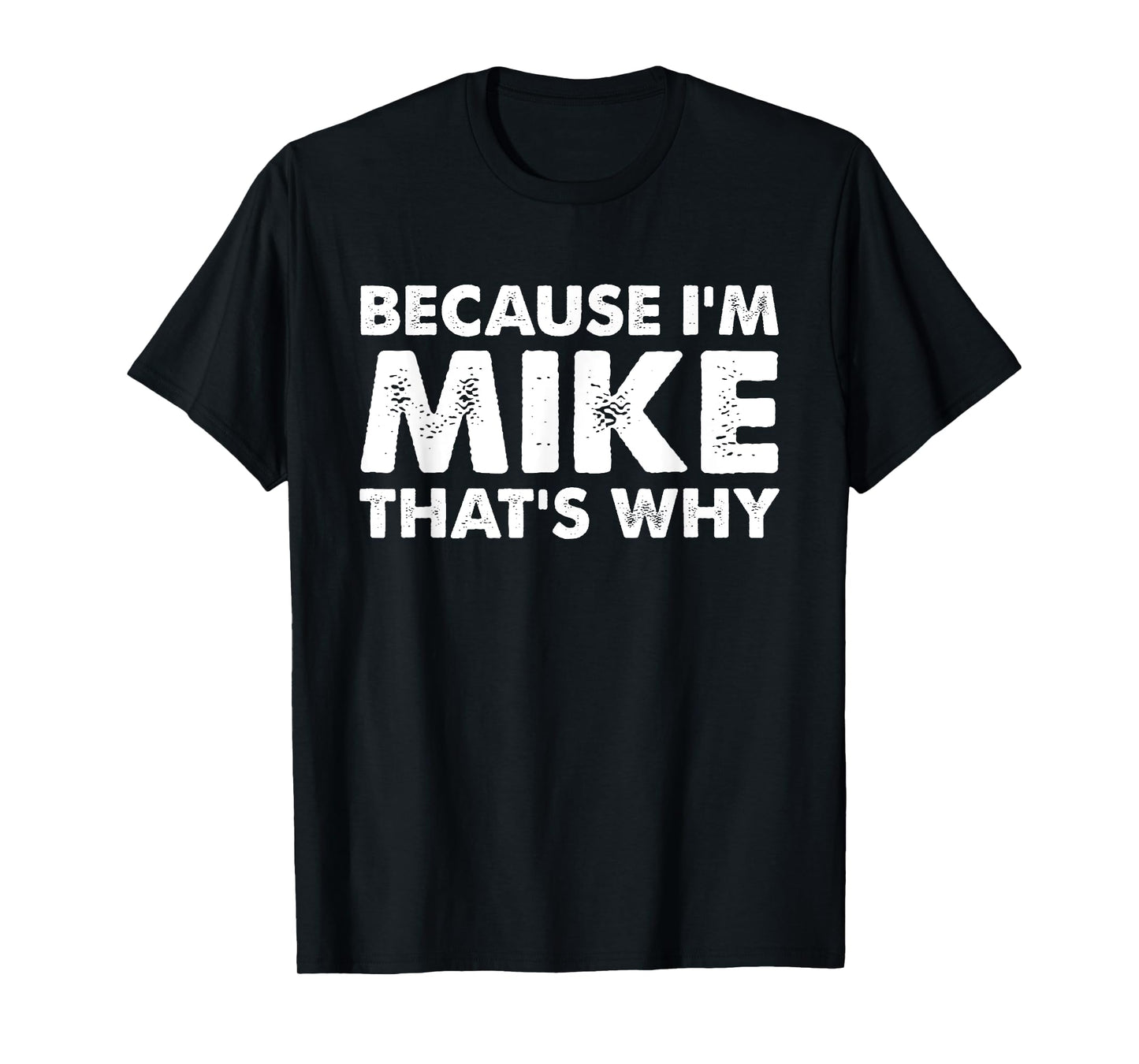 Because I'm Mike That's Why Funny Mike T-Shirt