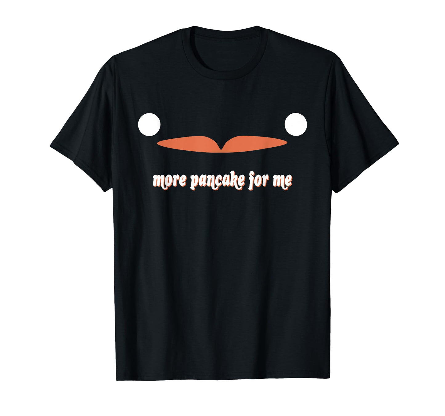 More Pancake For Me T-Shirt
