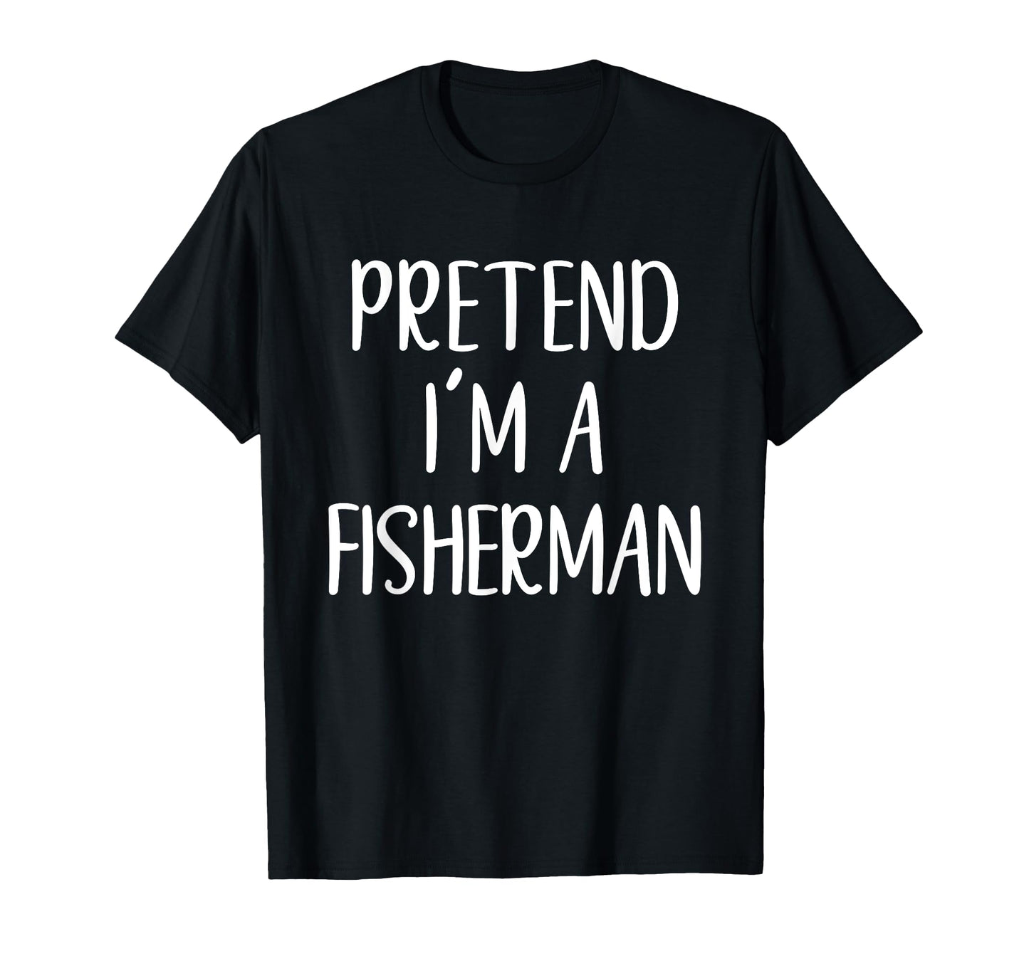 Funny Pretend I'm A Fisherman Costume Halloween Easy T-Shirt