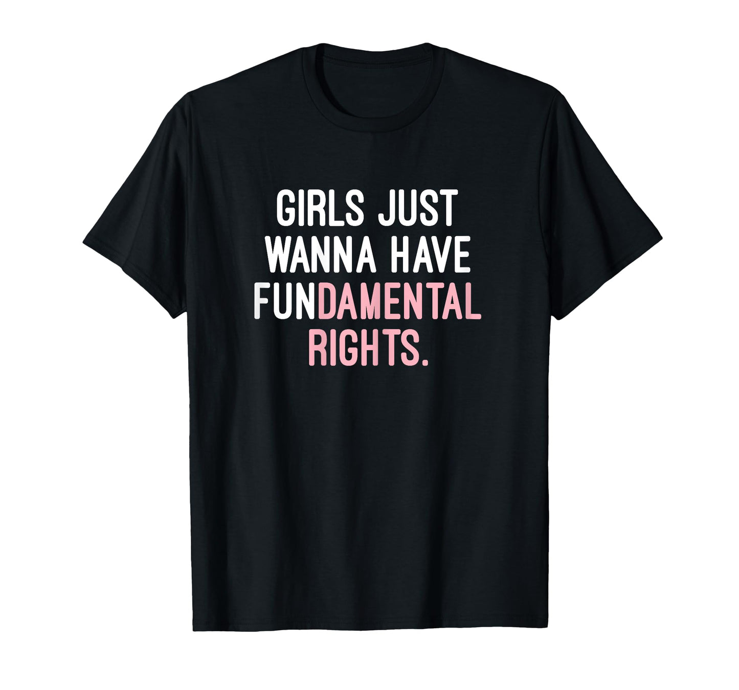 Feminist Gifts - Girls Just Wanna Have Fundamental Rights T-Shirt