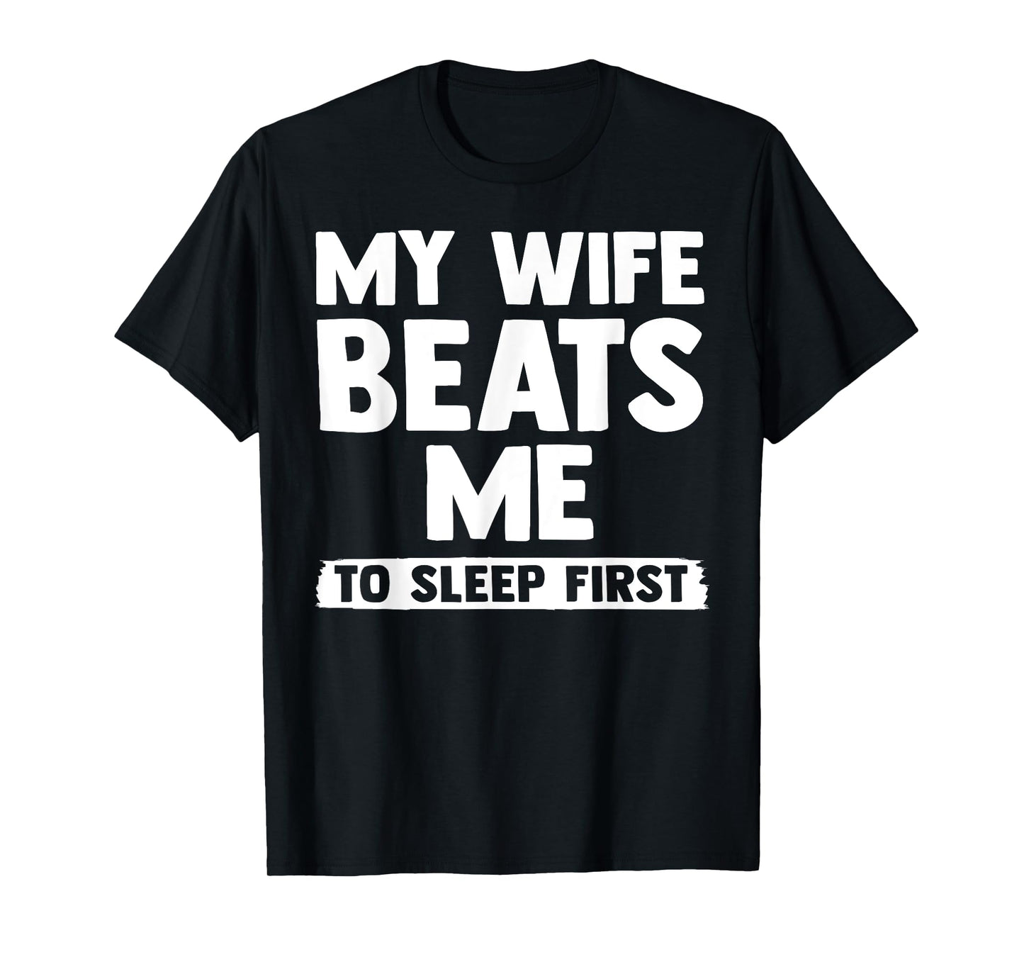 My Wife Beats Me To Sleep First, Funny Couple Marriage Humor T-Shirt