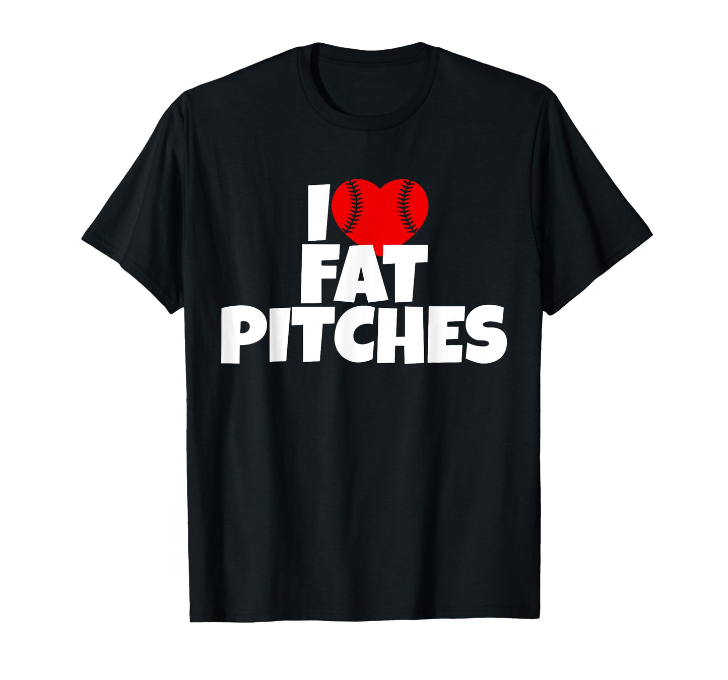 I Love Fat Pitches I Heart Fat Pitches T-Shirt