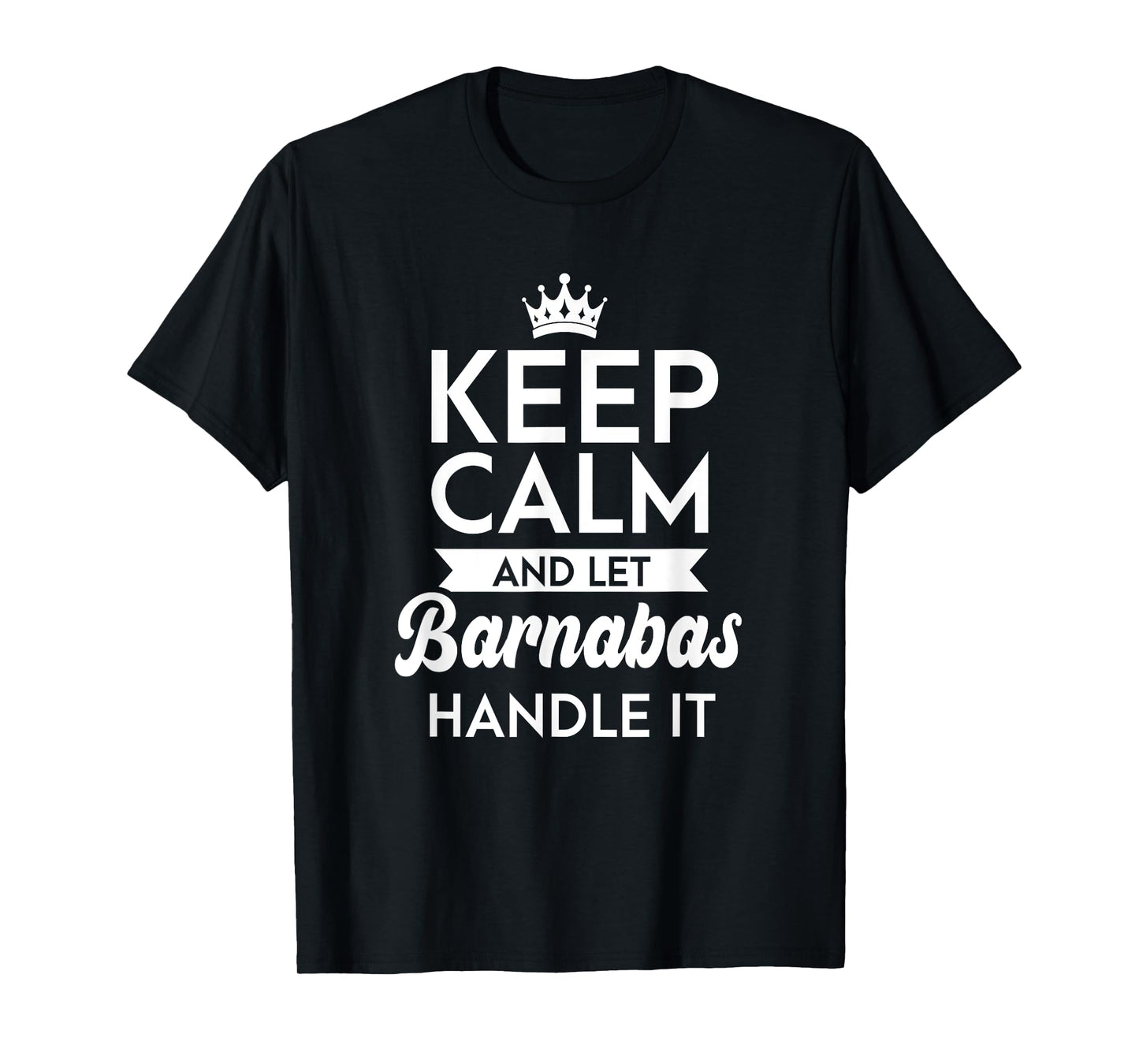 Keep Calm And Let Barnabas Handle It Name Barnabas T-Shirt