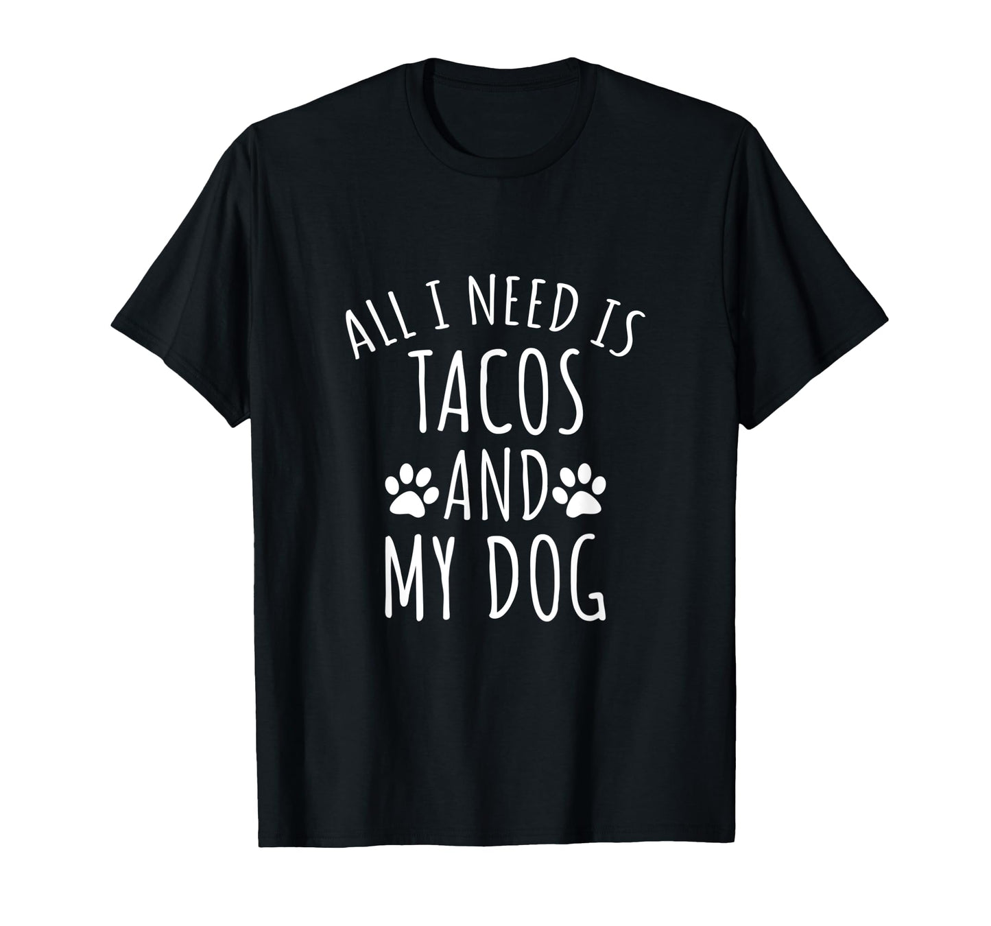 All I Need Is Tacos And My Dog Shirt - Cute Dog Men Women Kids T-Shirt
