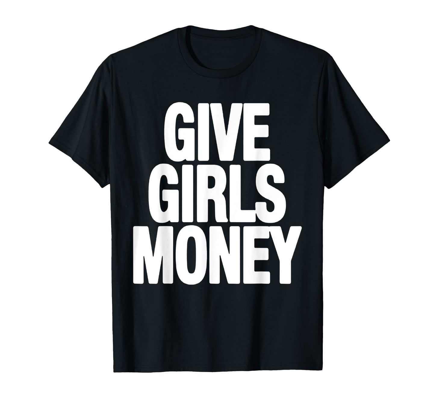 give girls money T-Shirt