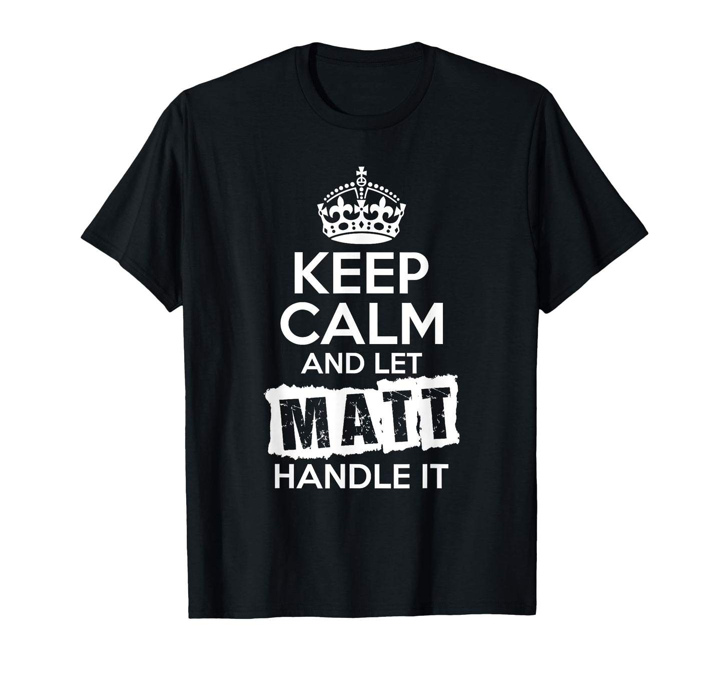 Matt T-Shirt Keep Calm and Let Matt Handle It T-Shirt