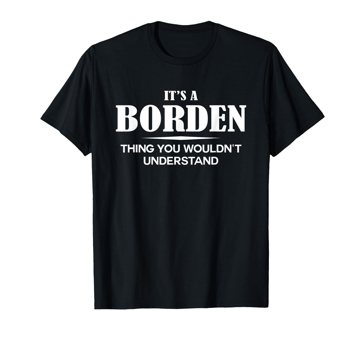 It's A BORDEN Thing You Wouldn't Understand BORDEN Name T-Shirt
