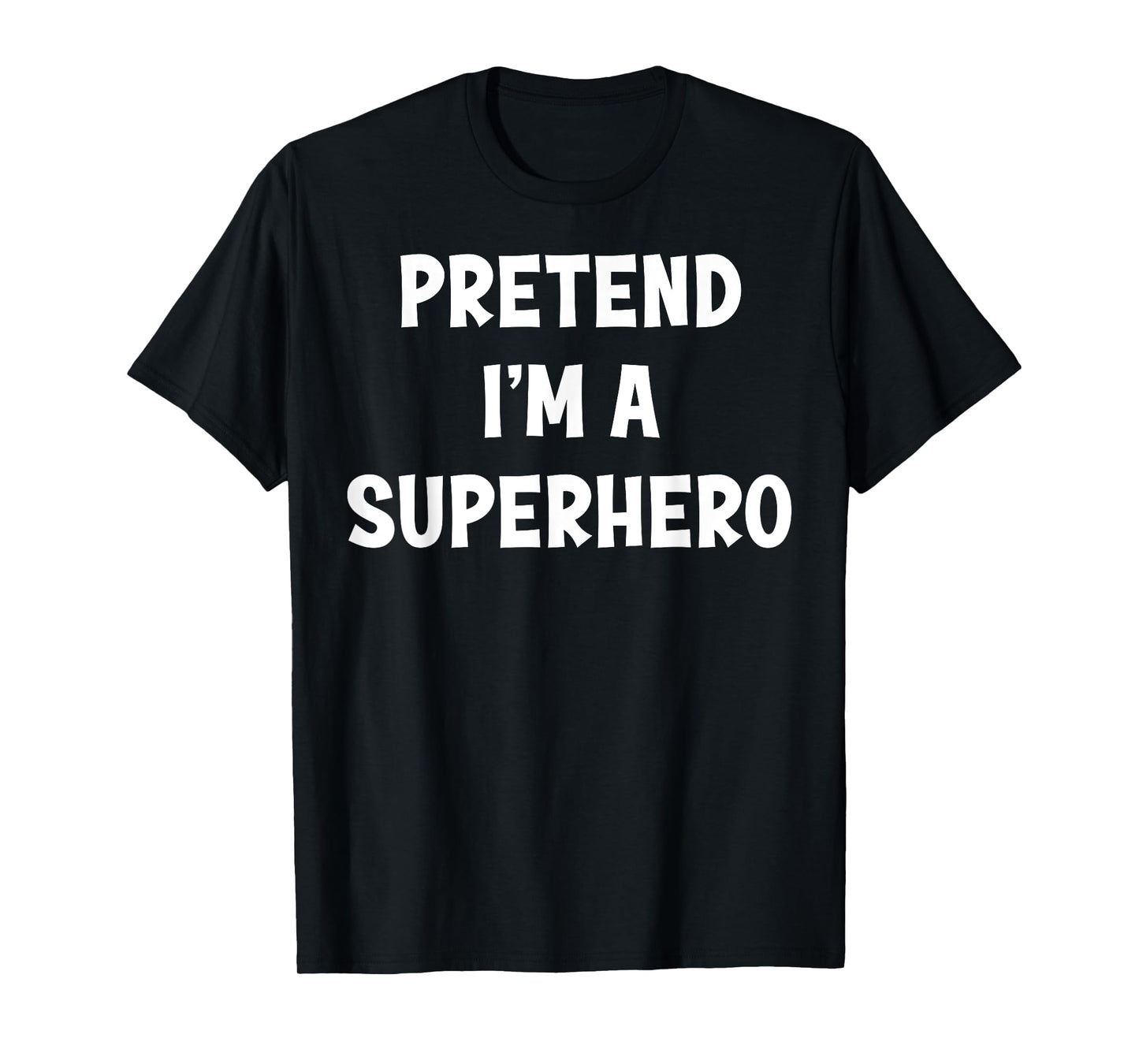 Pretend I'm a Superhero Funny Last Minute Halloween Costume T-Shirt