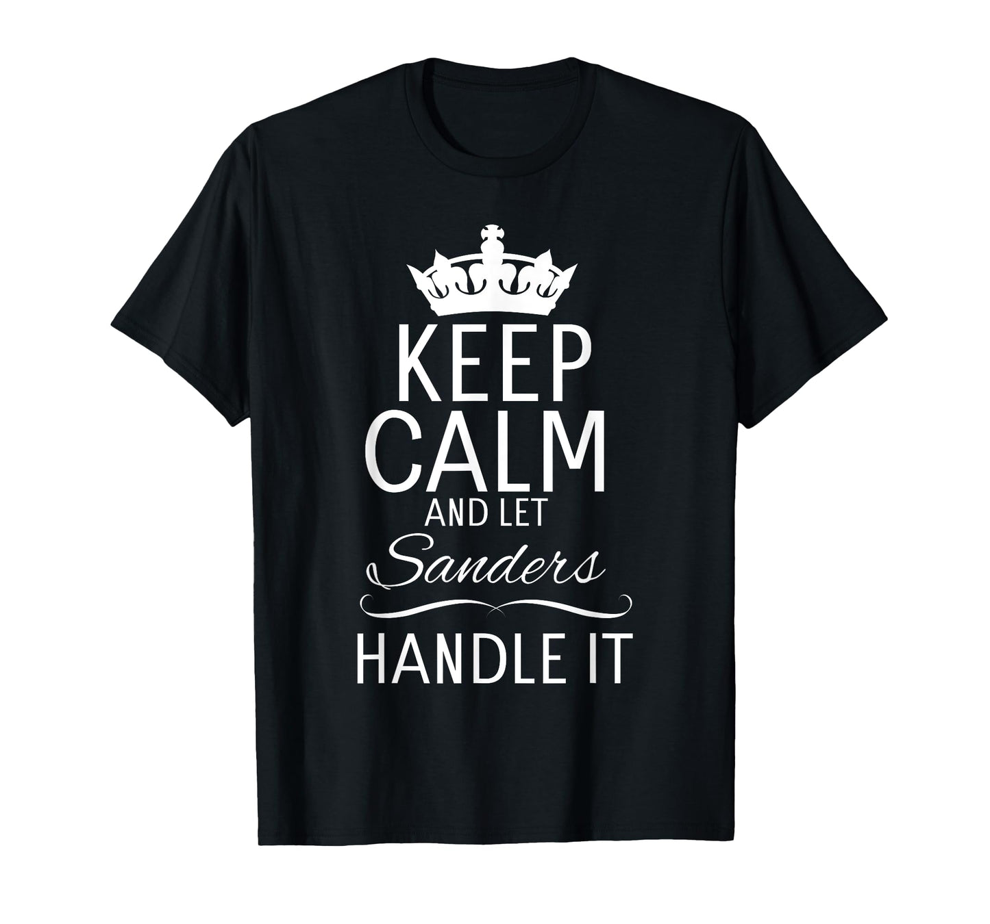 KEEP CALM and let Sanders Handle It | Funny Gift Name T-Shirt