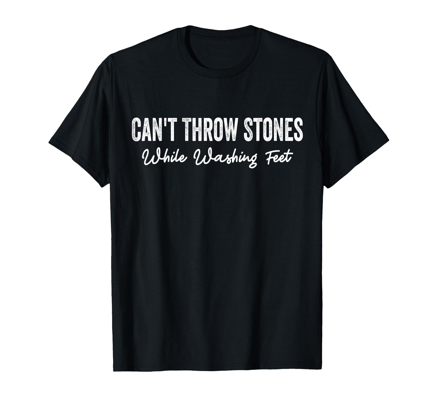 Can't Throw Stones While Washing Feet T-Shirt