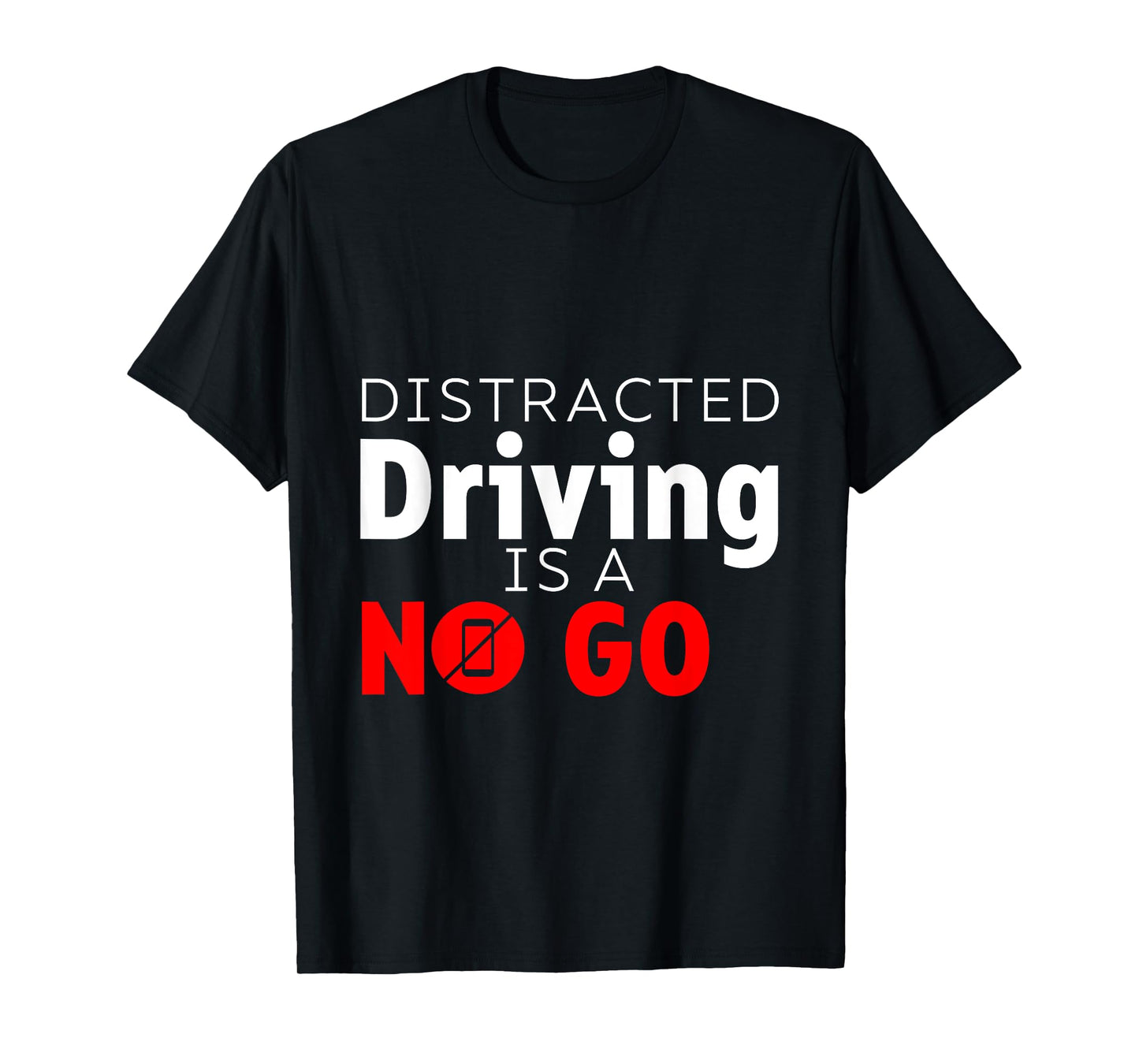 Distracted Driving Is A No Go Awareness - T-Shirt