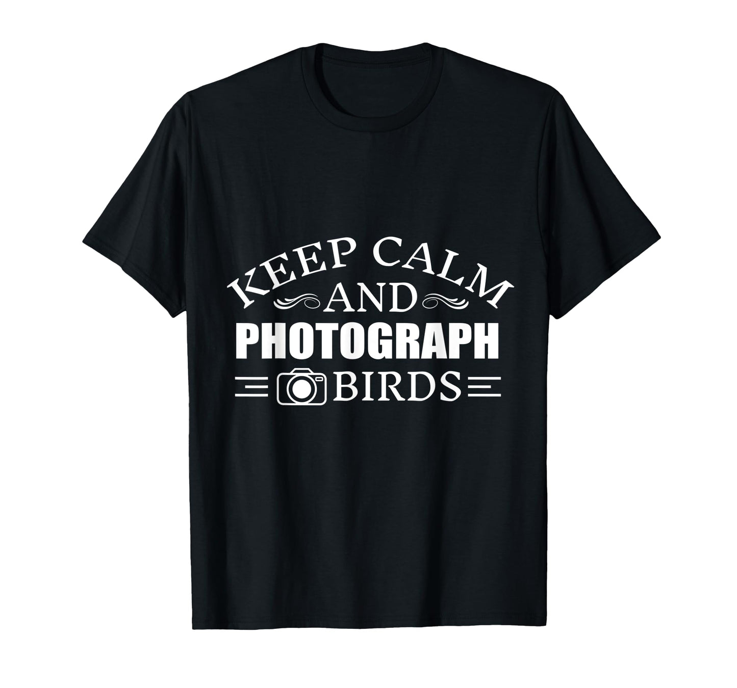 Keep Calm And photograph Birds T-Shirt