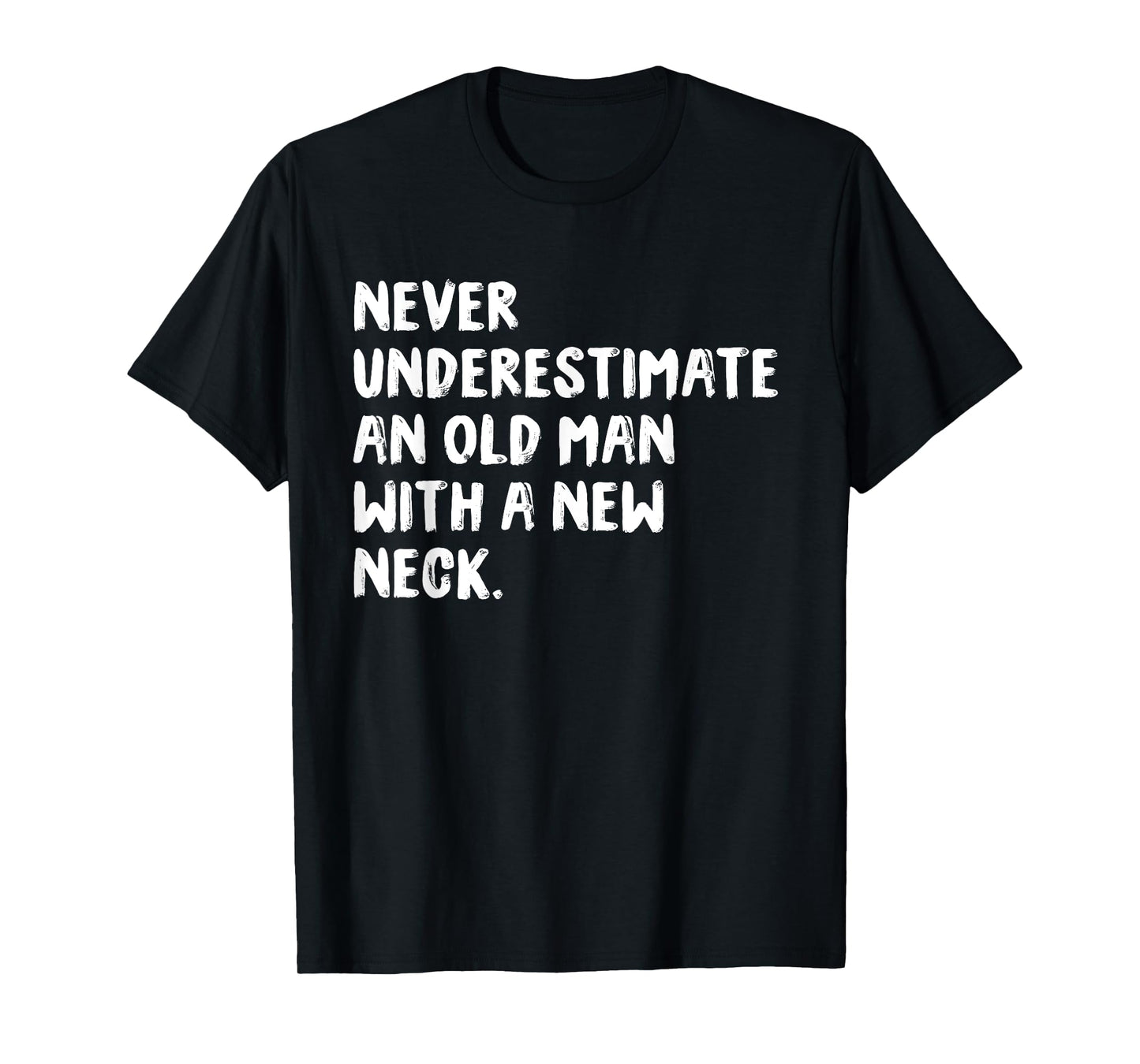 Never Underestimate An Old Man With A New Neck Surgery T-Shirt