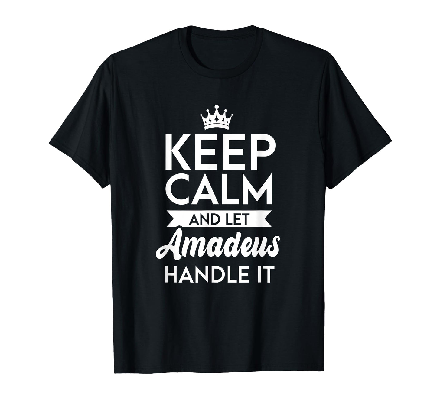 Keep Calm And Let Amadeus Handle It Name Amadeus T-Shirt