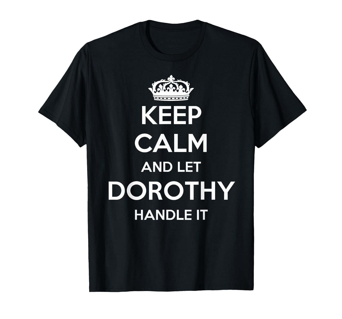 Keep Calm Handle It - Personalized First Name Funny Dorothy T-Shirt