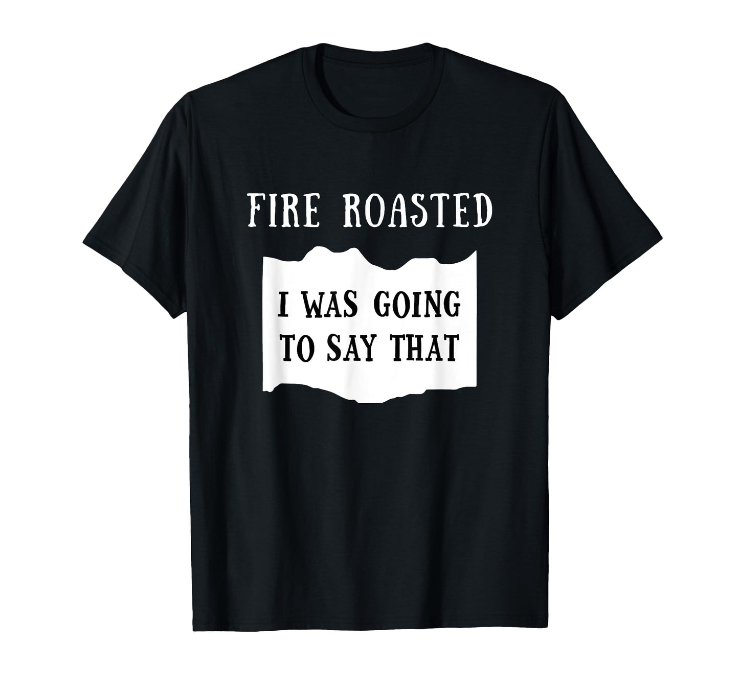 I Was Going To Say That Fire Roasted Hot Sauce Group Costume T-Shirt