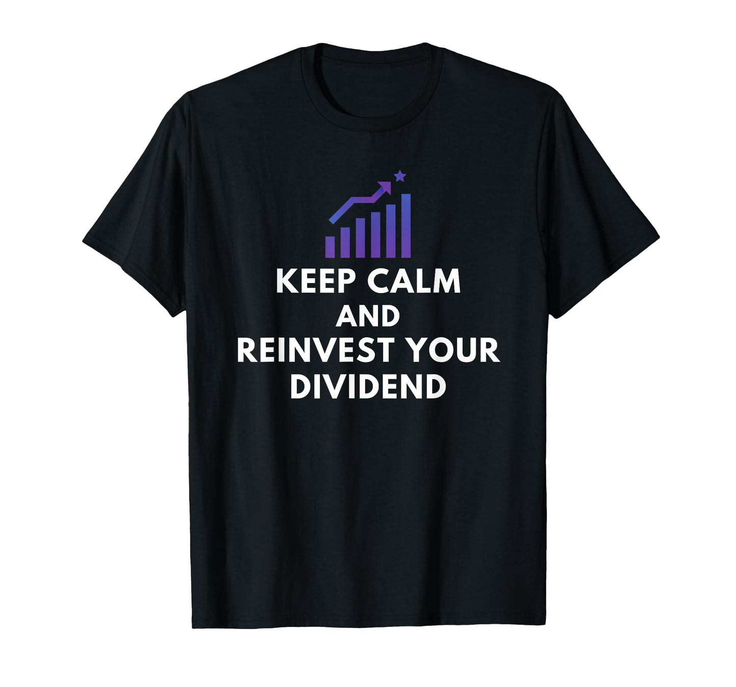 Keep Calm And Reinvest Your Dividend - Funny Investor Gifts T-Shirt