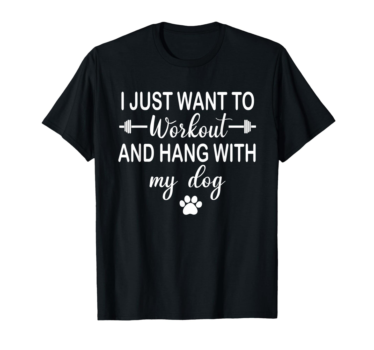 Funny Gym Just Want To Workout And Hang With My Dog Fitness T-Shirt