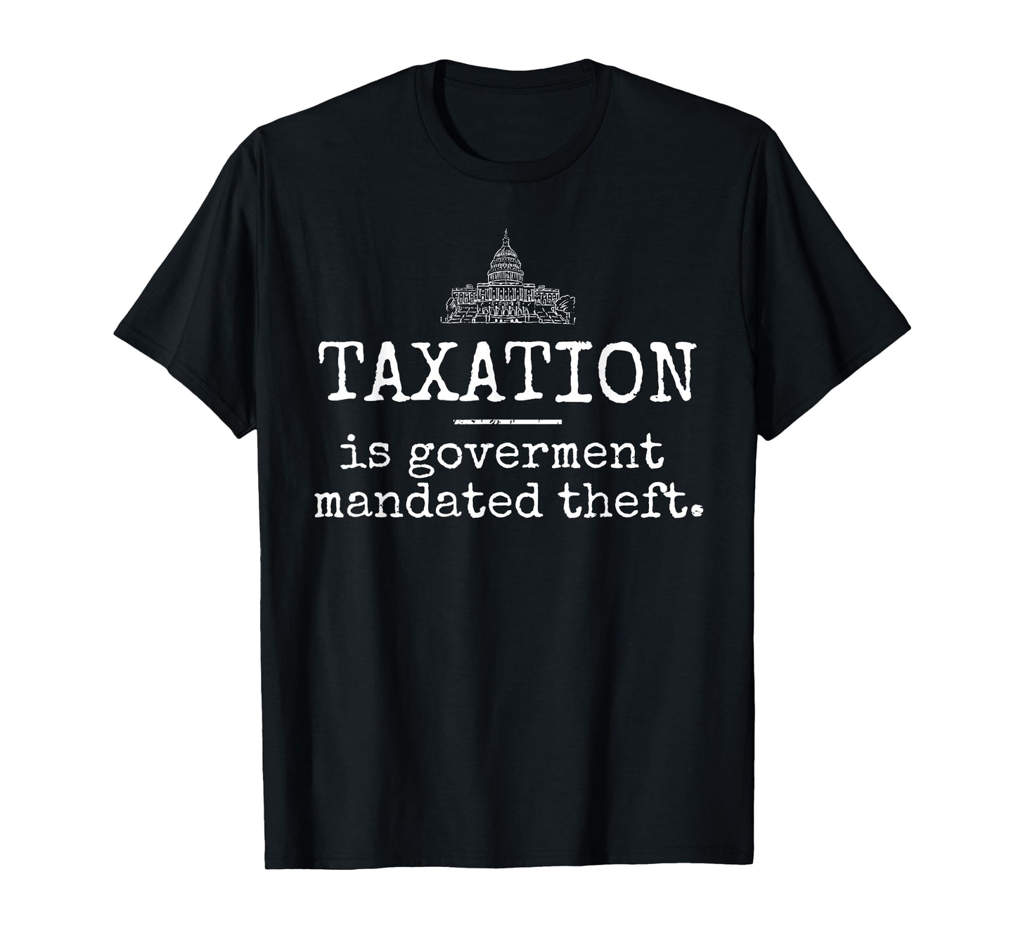 Taxation Is Government Mandated Theft US Capitol Gift Tshirt T-Shirt