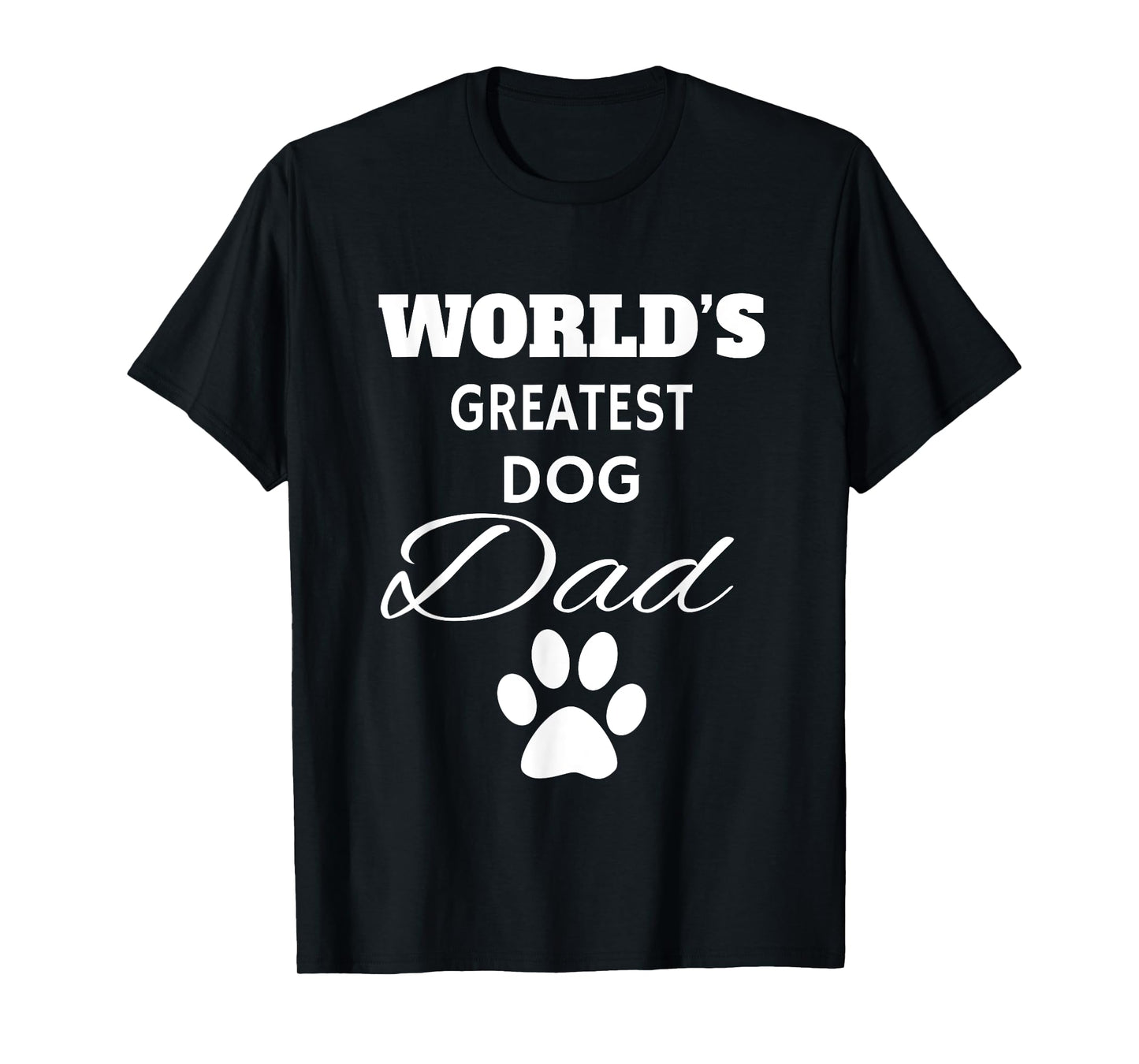 The World's Greatest DOG Dad T Shirt, Love my Dog Men Women Girls Kids T-Shirt