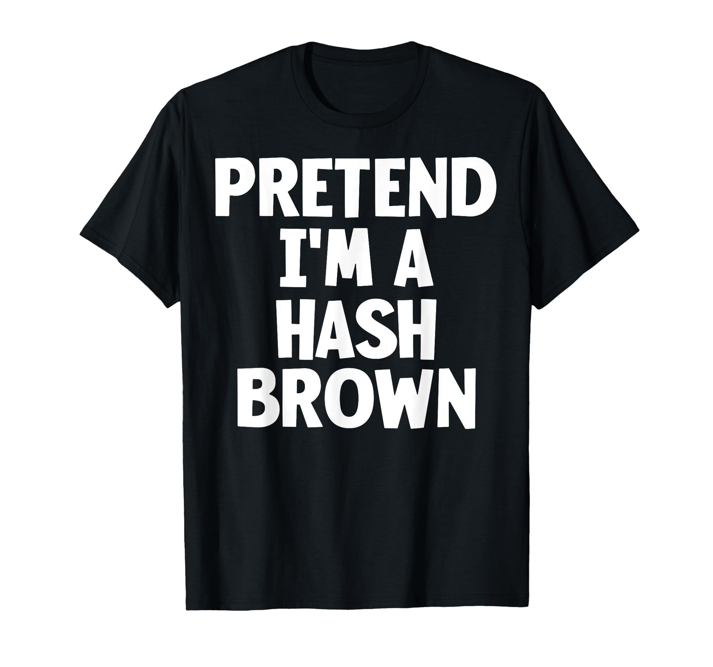 Pretend I'm A Hash Brown Funny Lazy Halloween Costume T-Shirt