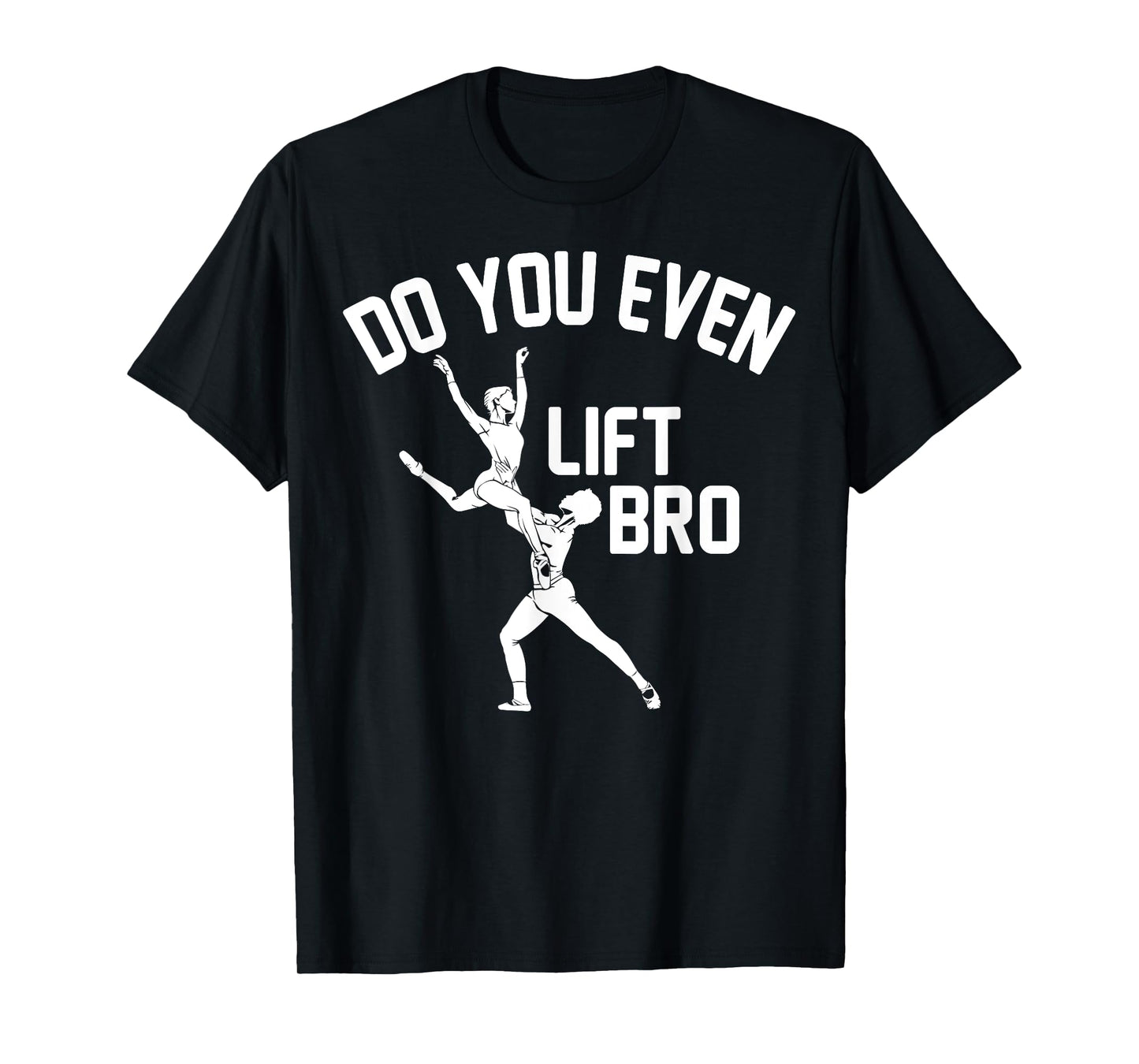 Funny Do You Even Lift Bro Gift Cool Male Ballet Dancing Boy T-Shirt
