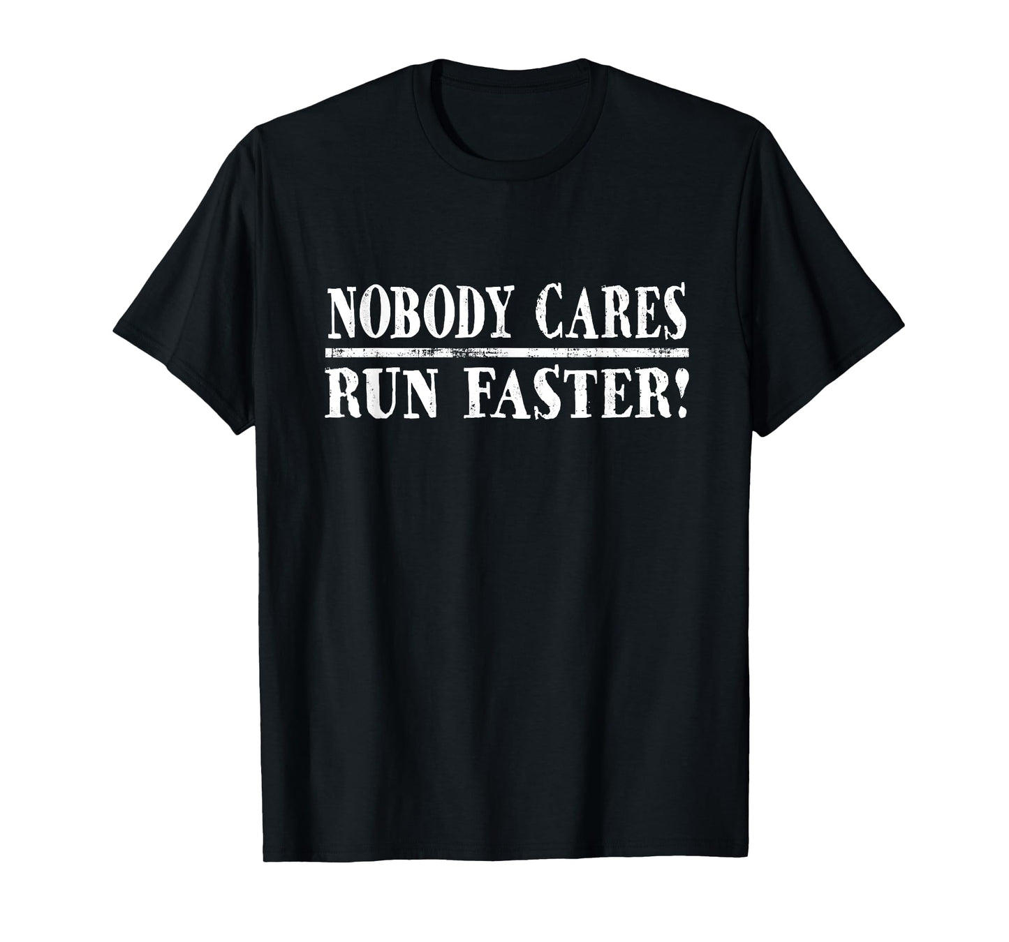 Nobody Cares Run Faster Funny Jogger & Marathon Runner T-Shirt