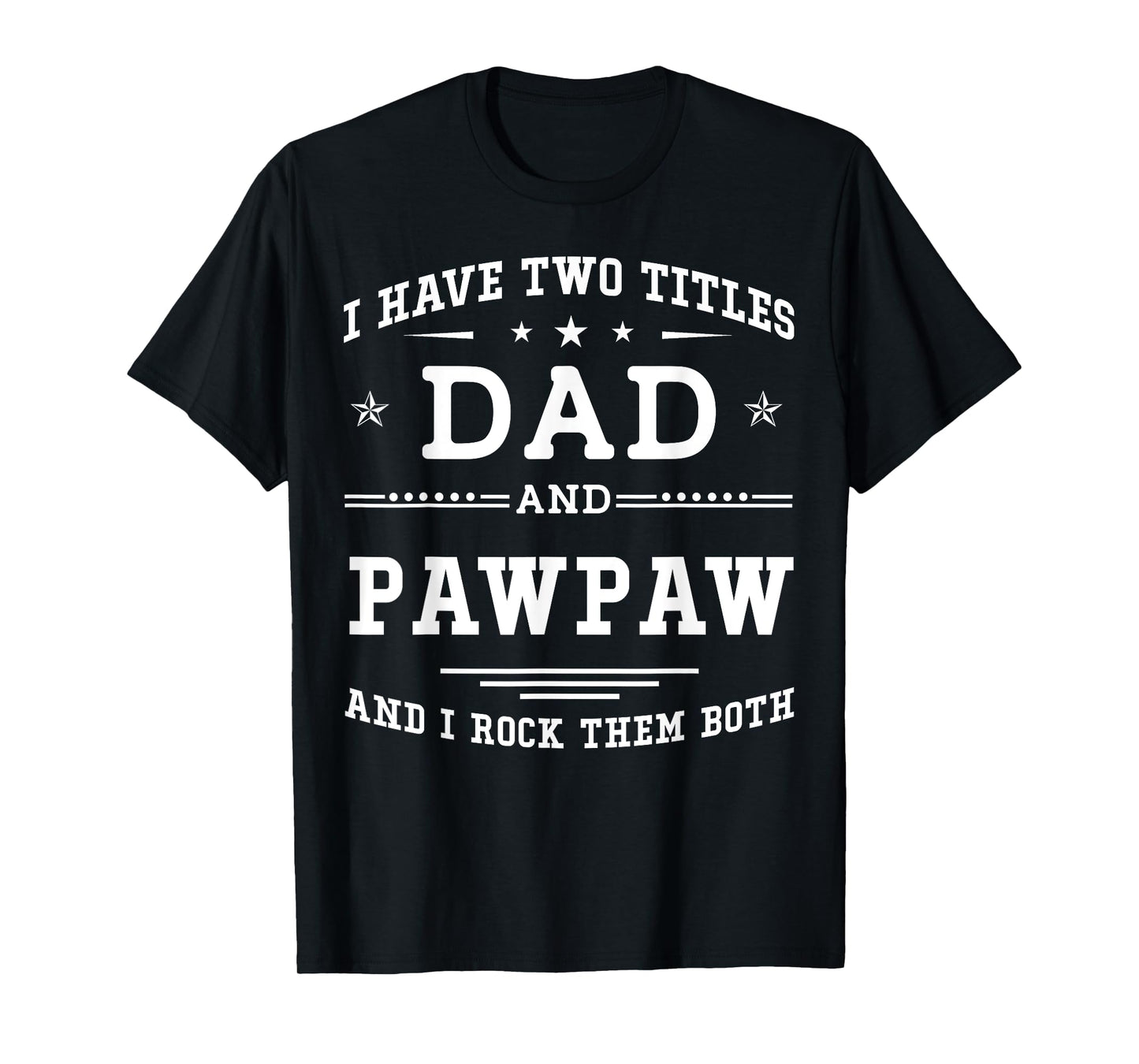 I Have Two Titles Dad And Pawpaw Funny Father's Day 2026 T-Shirt
