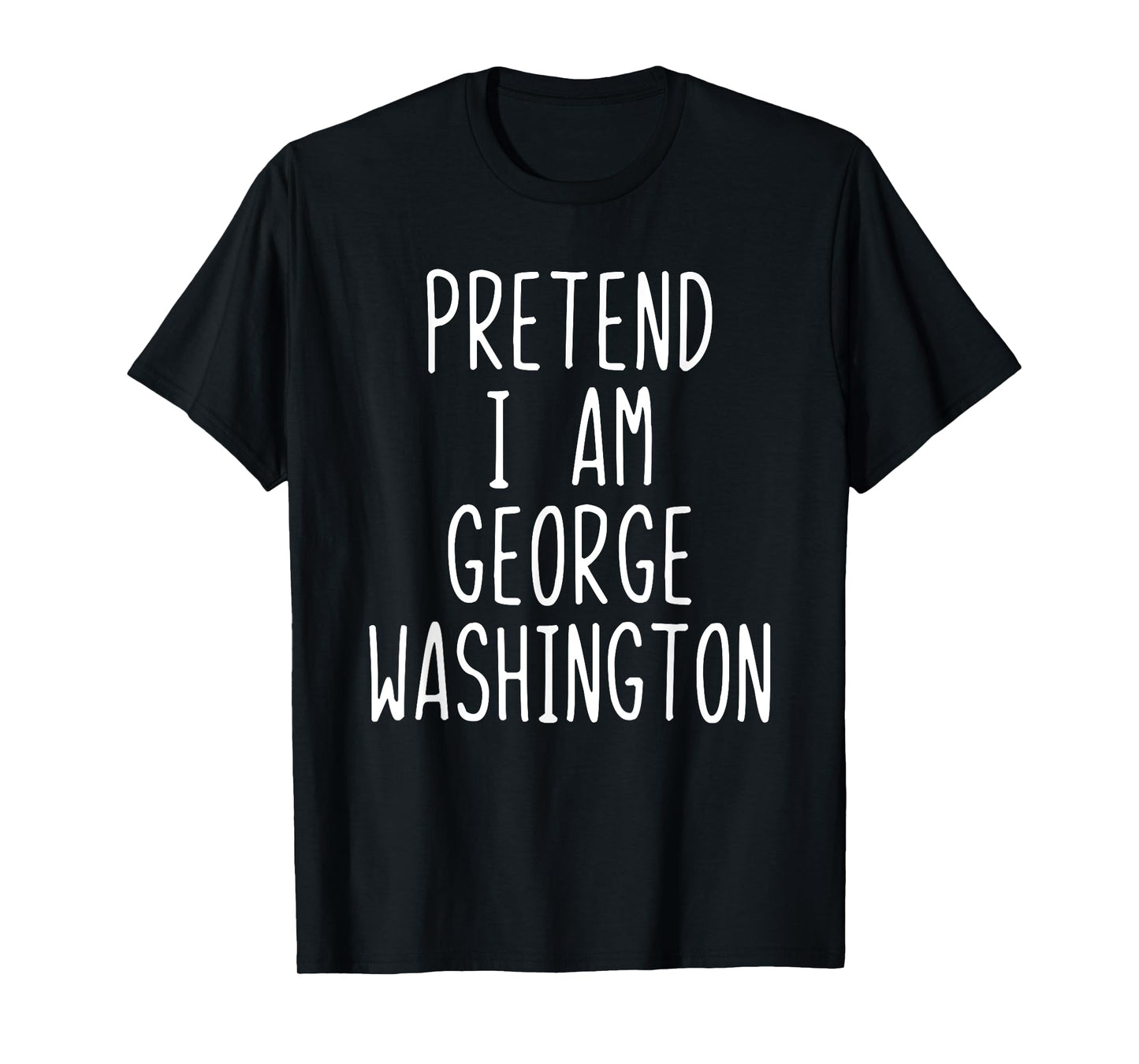 Pretend I'm George Washington Costume Halloween Lazy Quick T-Shirt
