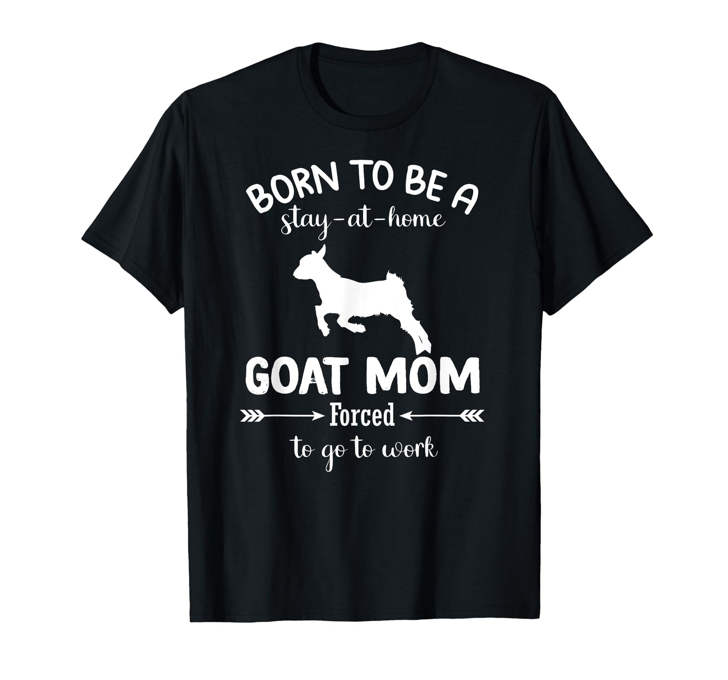 Born To Be A Stay At Home goat Mom Forced To go To Work T-Shirt