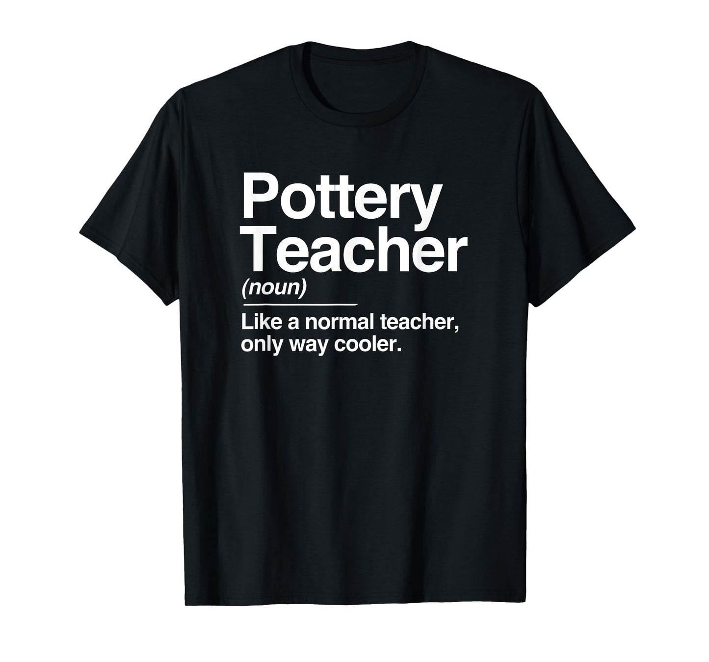 Pottery Teacher Definition Normal Only Cooler Ceramics Gift T-Shirt