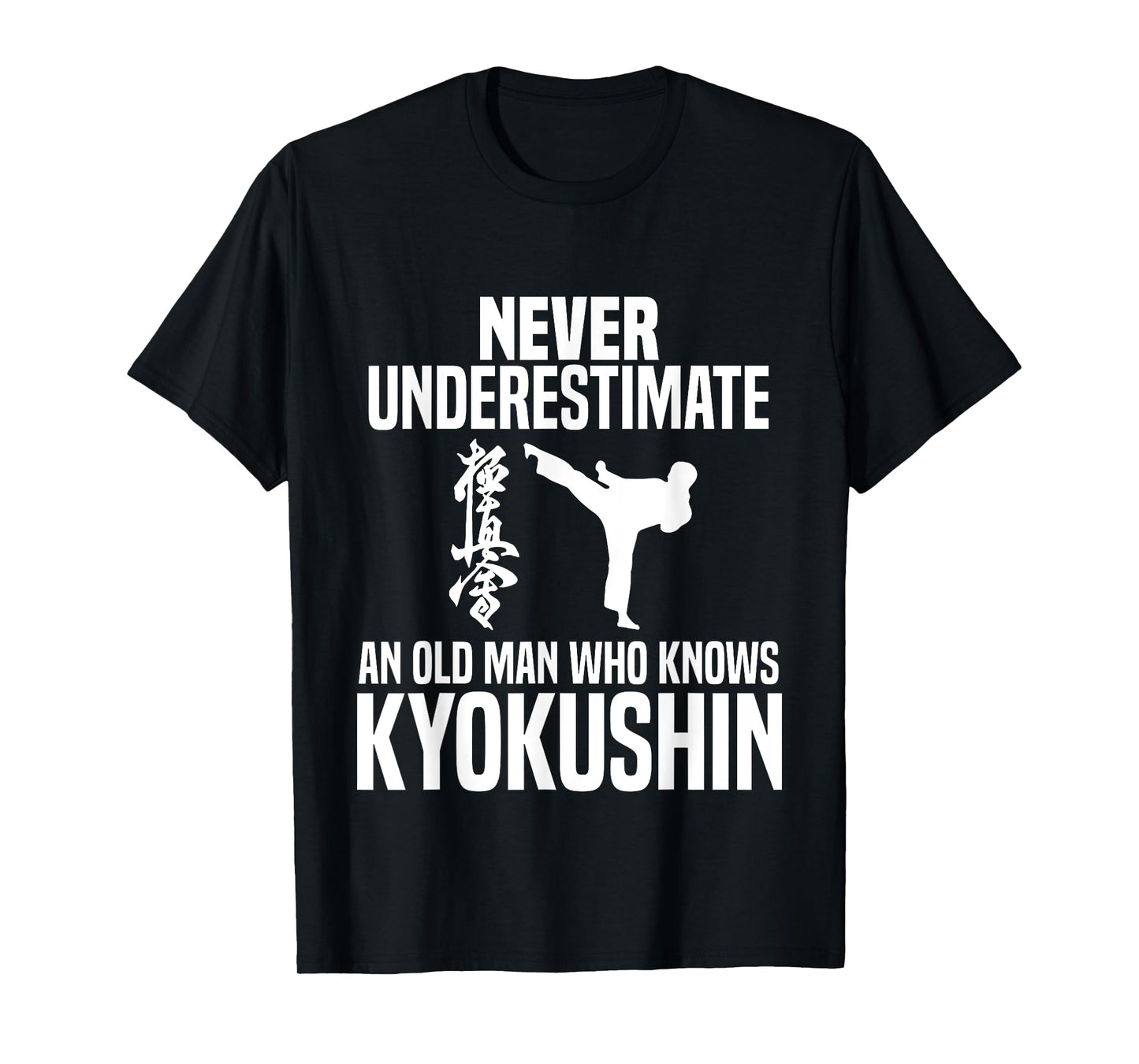 Never Underestimate An Old Man Who Knows Kyokushin T-Shirt