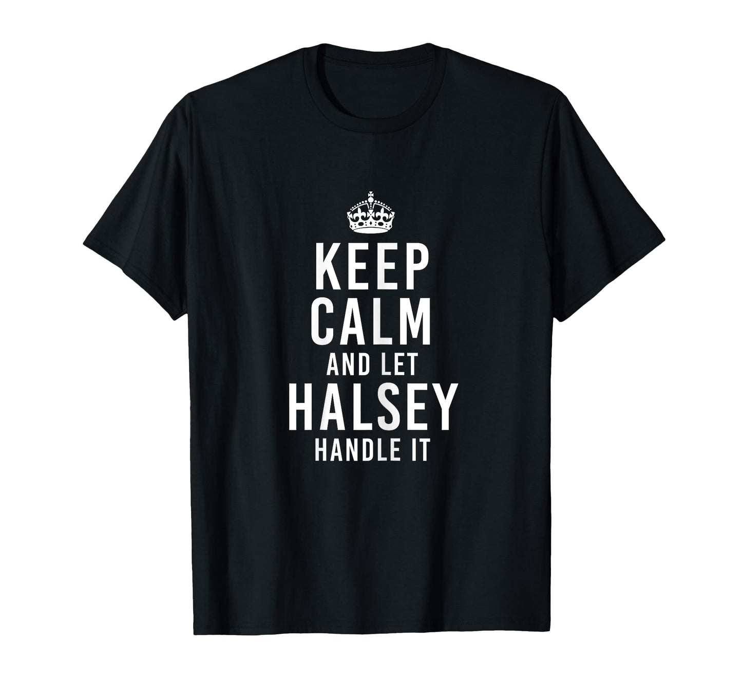 Keep Calm and Let Halsey Handle It Funny Gift Women's Name T-Shirt