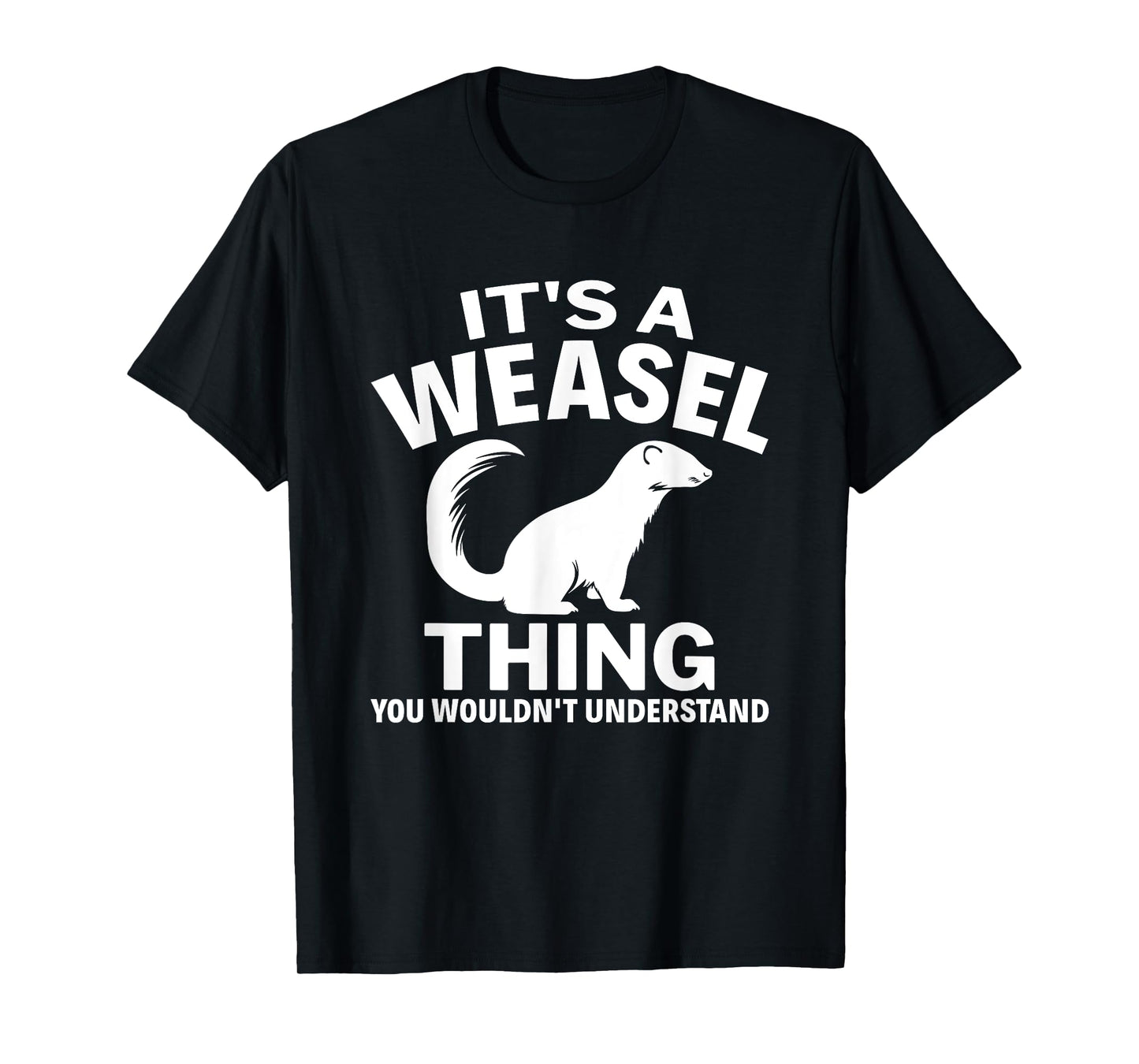 It's A Weasel Thing You Wouldn't Understand Weasel Lover T-Shirt