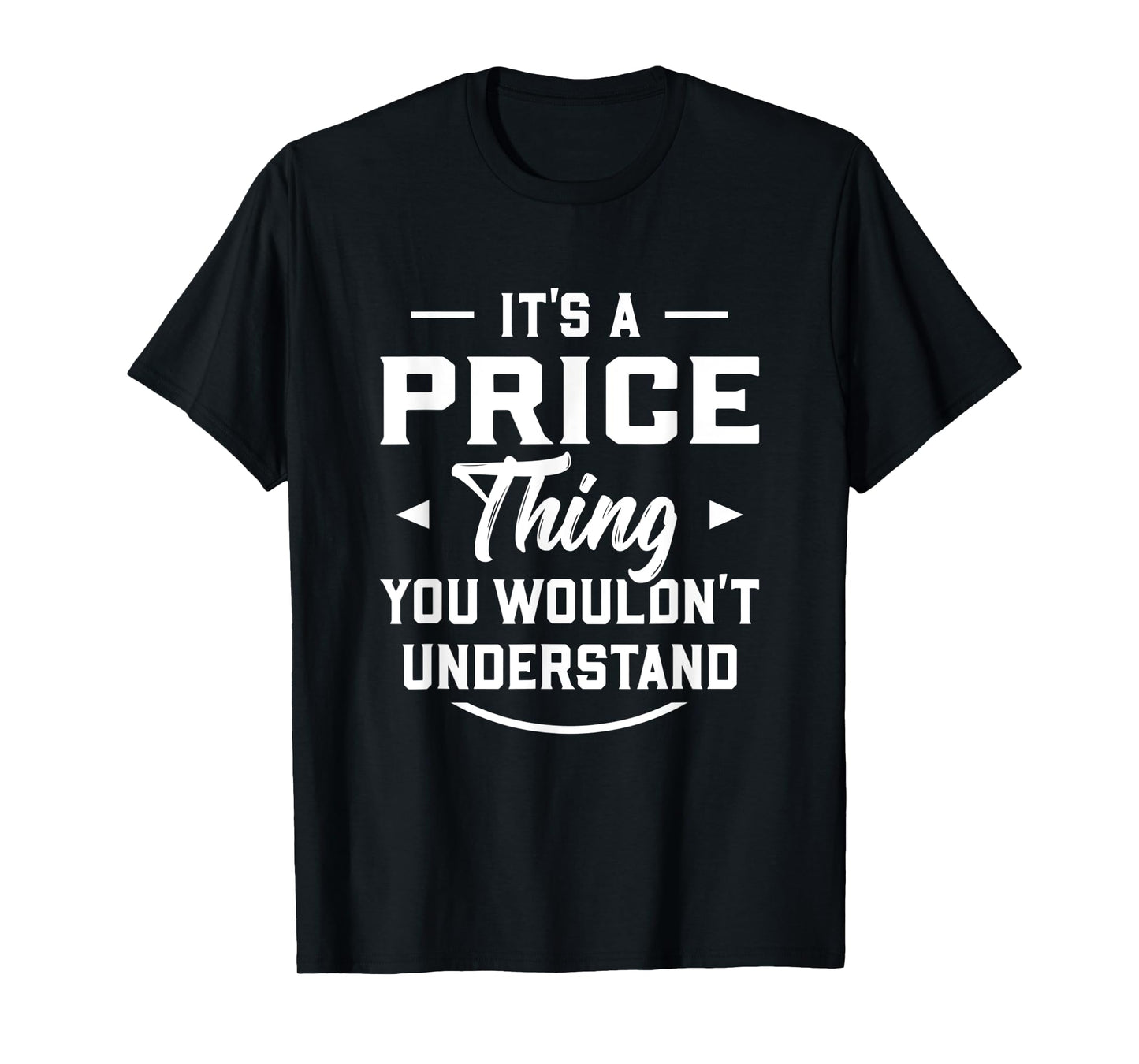 It's A Price Thing You Wouldn't Understand - Name Surname T-Shirt