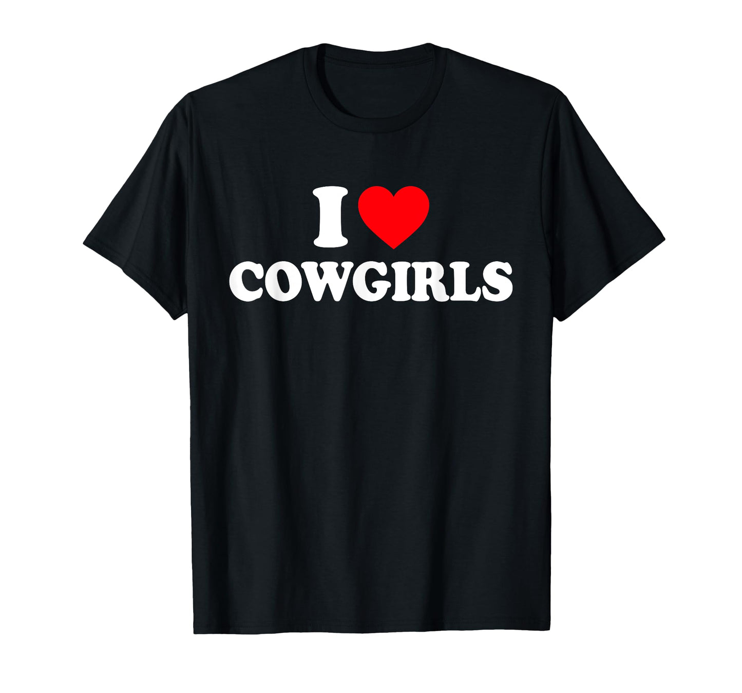 I Love Cowgirls I Heart Cowgirls T-Shirt