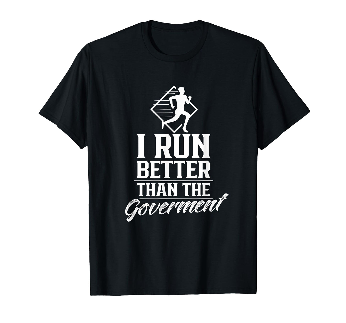 I Run Better Than The Government Running Runner Jogger T-Shirt