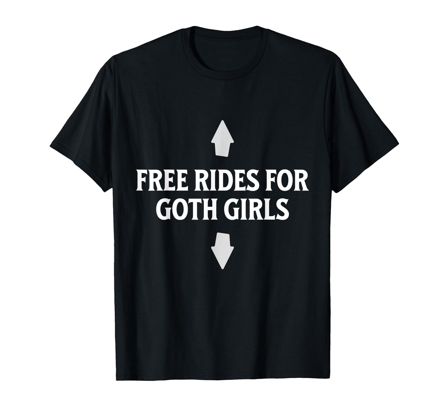 Free Rides For Goth Girls Funny Arrow Dirty Adult Joke T-Shirt