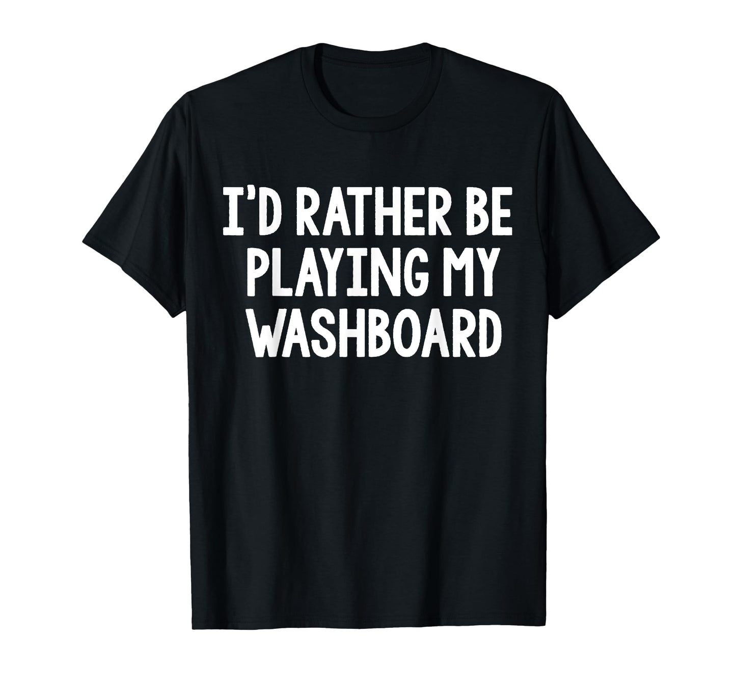 I'd Rather Be Playing My Washboard Bluegrass T-Shirt
