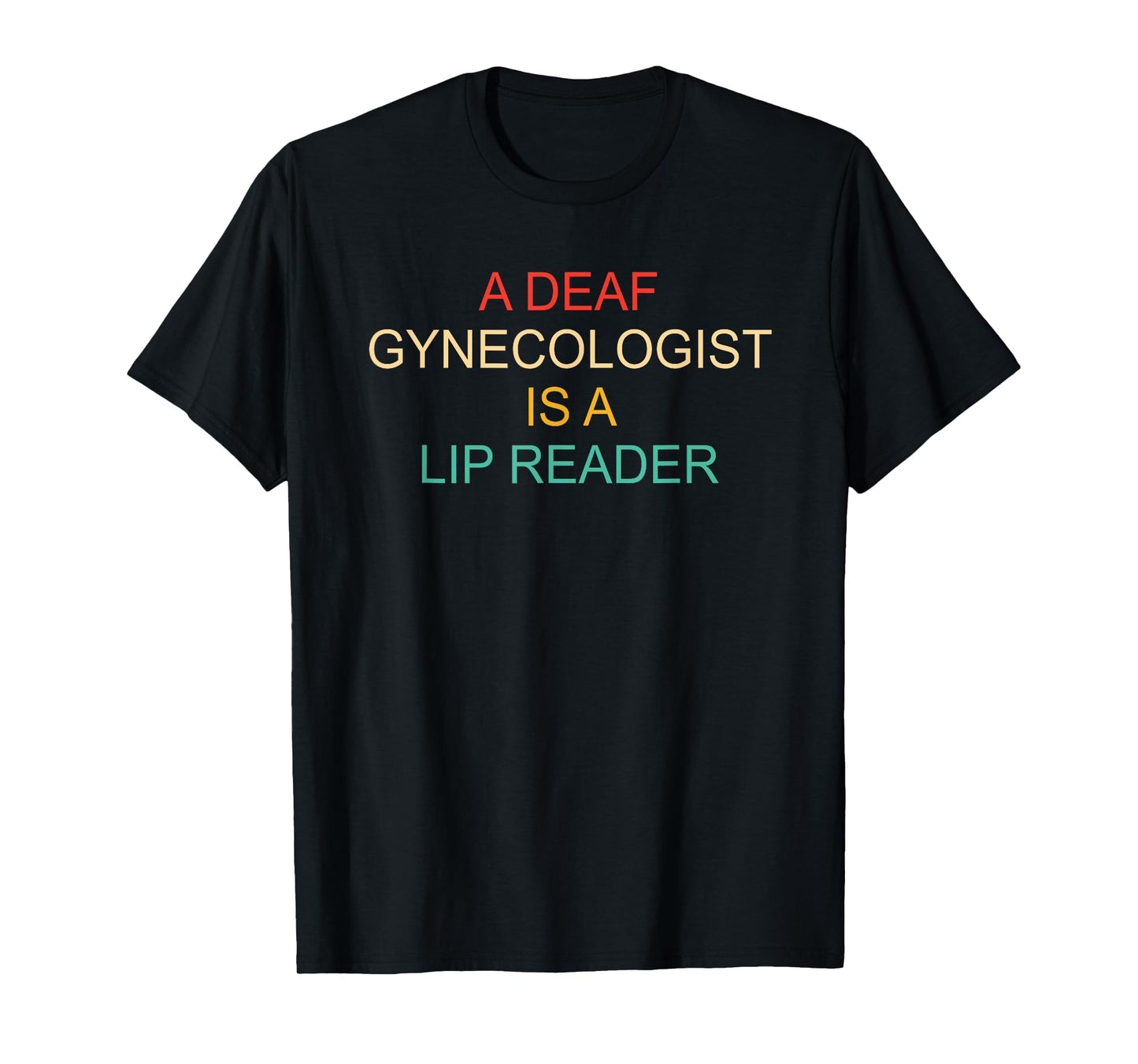 A Deaf Gynecologist is A Lip Reader T-Shirt