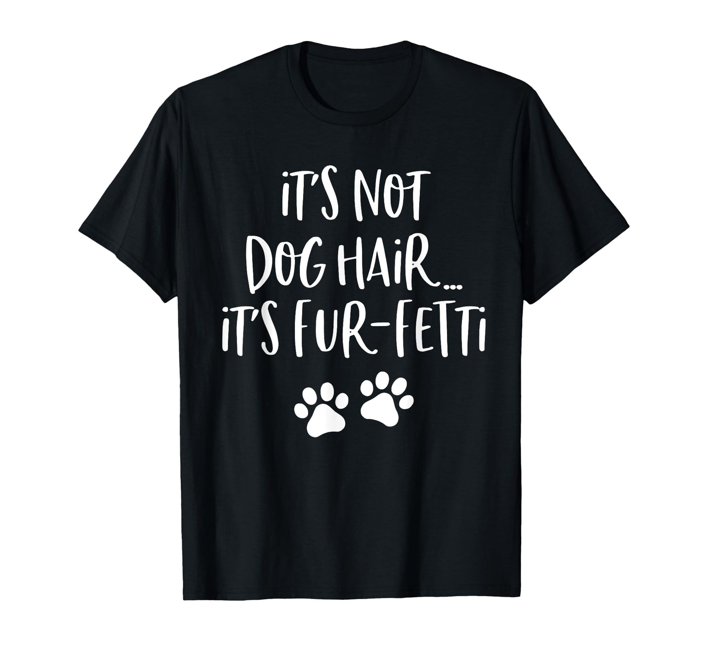 It's Not Dog Hair It's Fur Fetti T-Shirt for Men Women