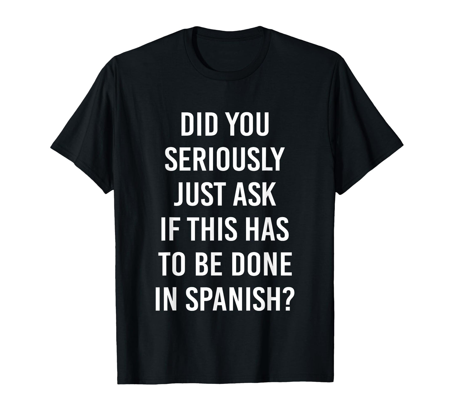 Does It Have to Be Done in Spanish Sarcasm Meme Teacher Gift Men Women Girls Kids T-Shirt