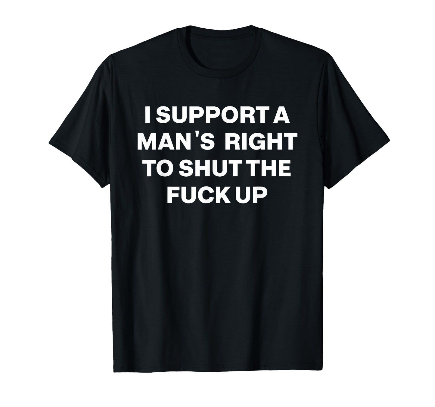 Retro I Support A Man's Right To Shut The Fuck Up T-Shirt