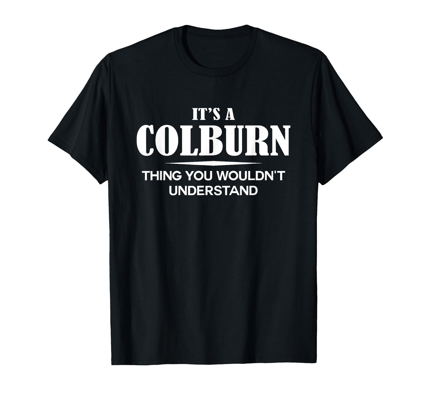 It's A COLBURN Thing You Wouldn't Understand COLBURN Name T-Shirt