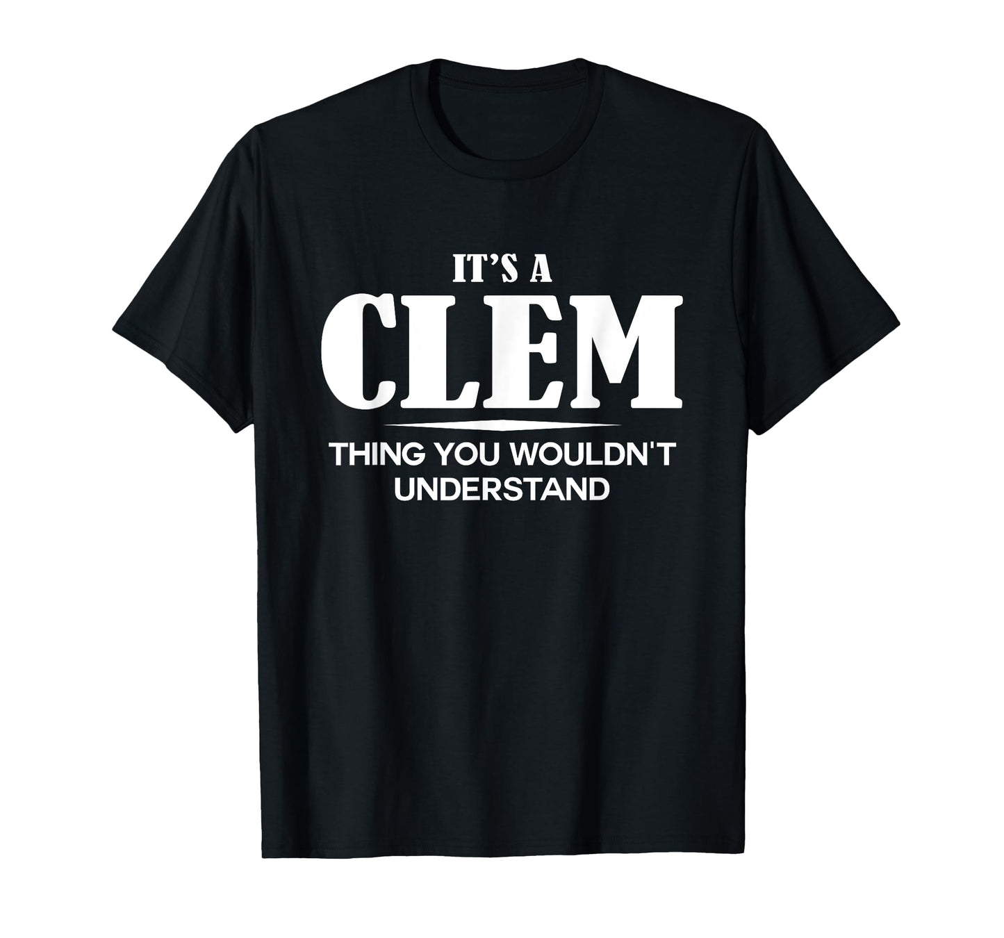 It's A CLEM Thing You Wouldn't Understand CLEM Name T-Shirt