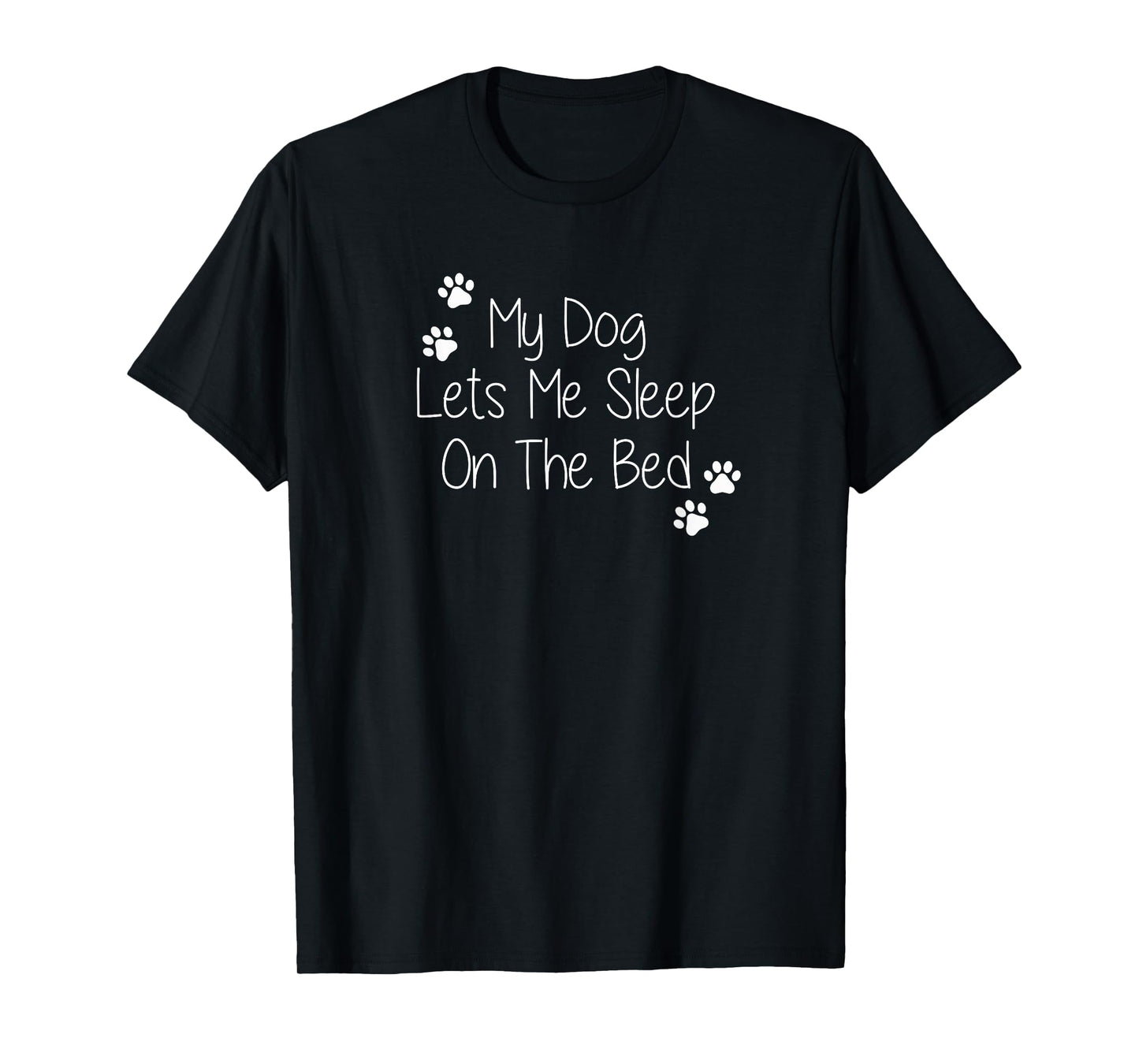 My Dog Lets Me Sleep On The Bed Men Women T-Shirt